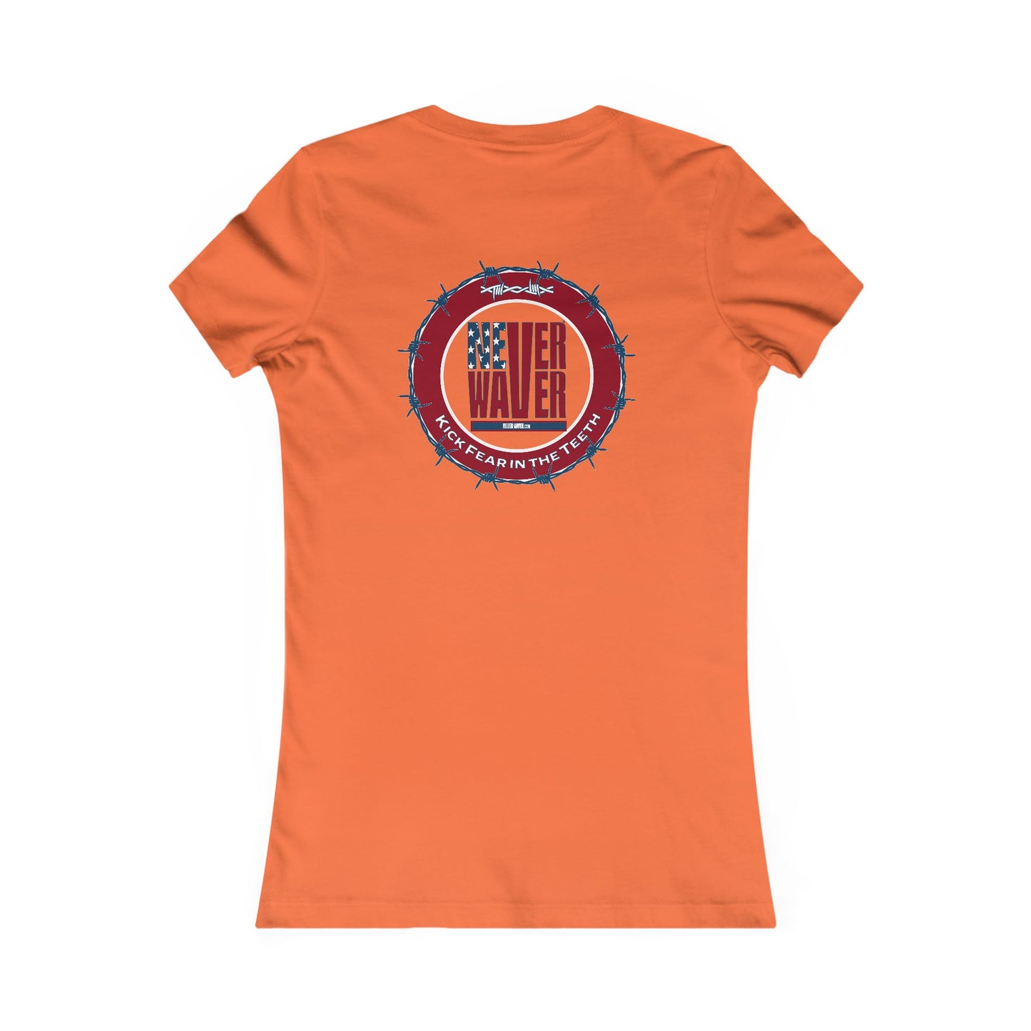NEVER WAVER KICK FEAR IN THE TEETH  Women's Favorite Tee - Never Waver