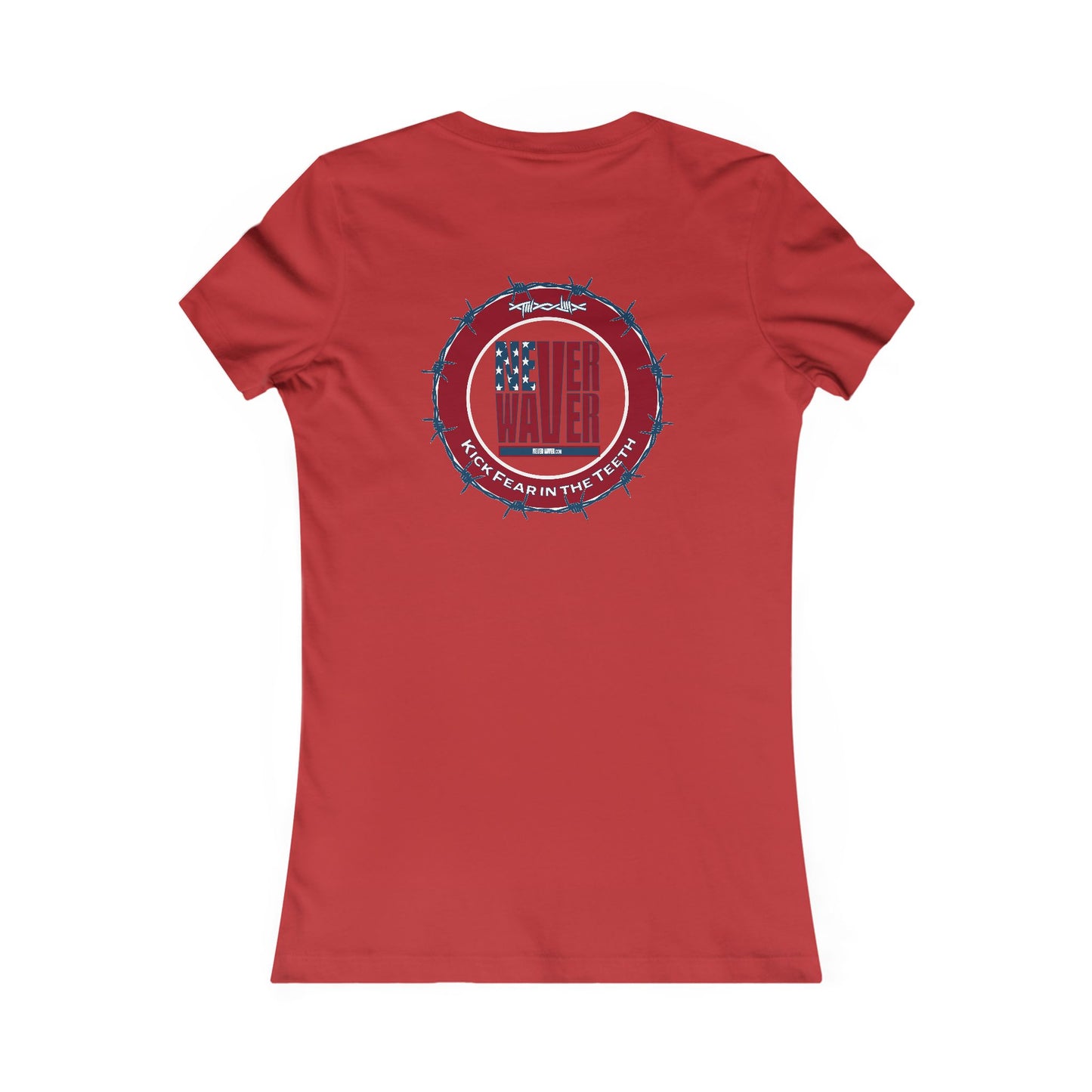NEVER WAVER KICK FEAR IN THE TEETH  Women's Favorite Tee - Never Waver