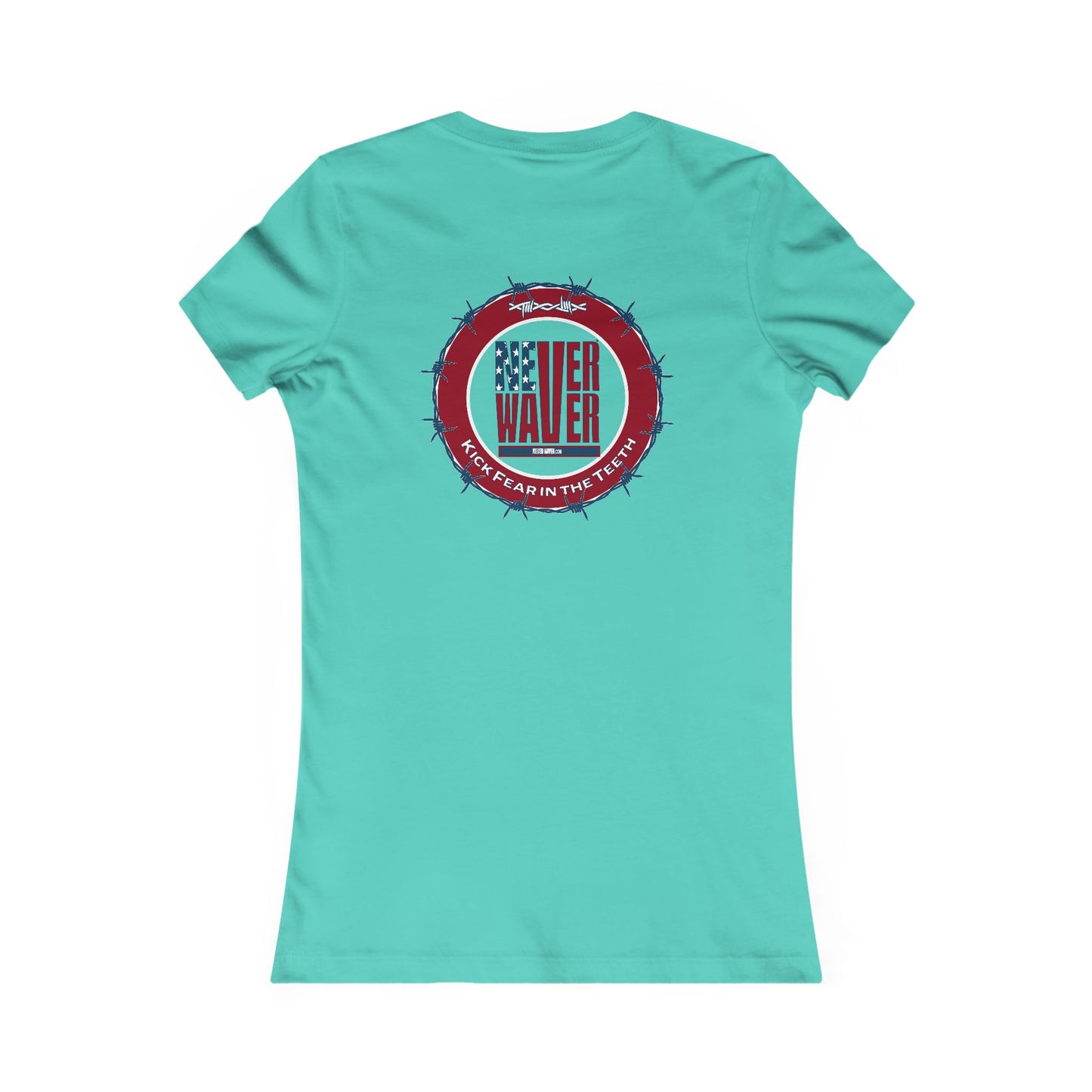 NEVER WAVER KICK FEAR IN THE TEETH  Women's Favorite Tee - Never Waver