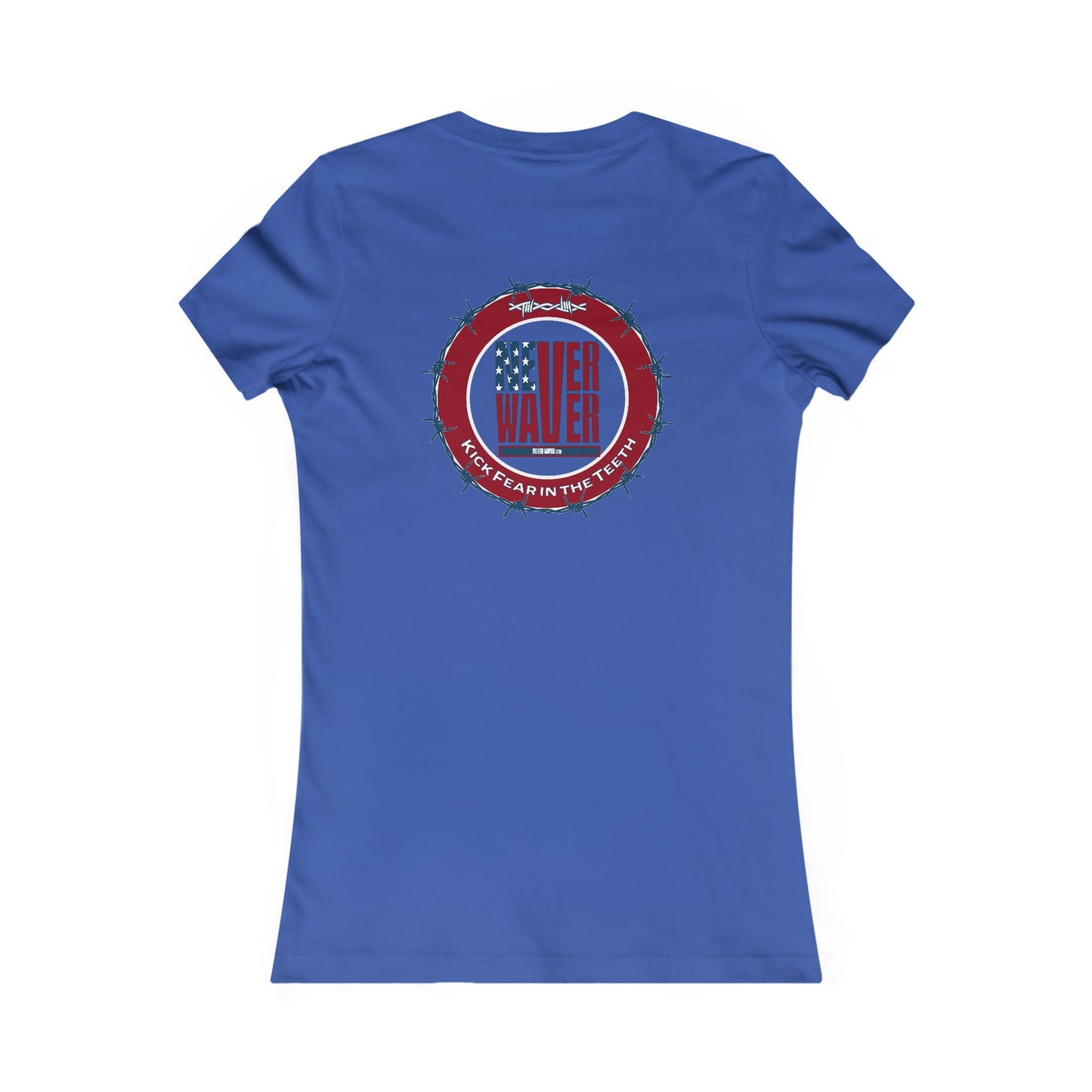 NEVER WAVER KICK FEAR IN THE TEETH  Women's Favorite Tee - Never Waver