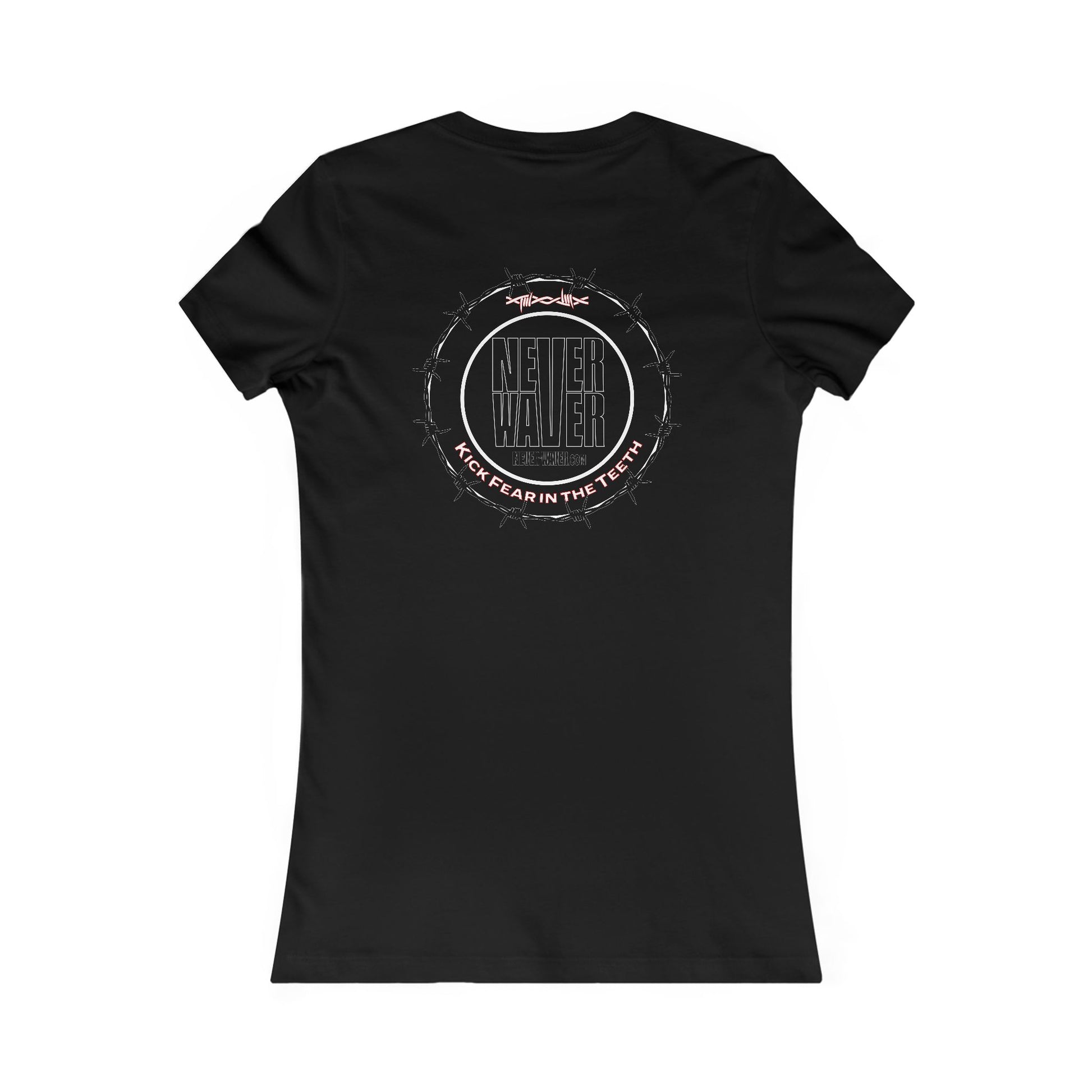 NEVER WAVER KICK FEAR IN THE TEETH  Women's Favorite Tee - Never Waver