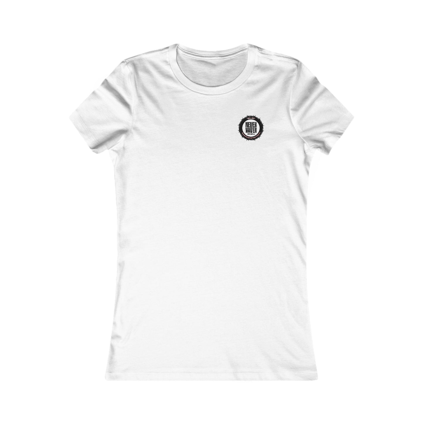 NEVER WAVER KICK FEAR IN THE TEETH  Women's Favorite Tee - Never Waver