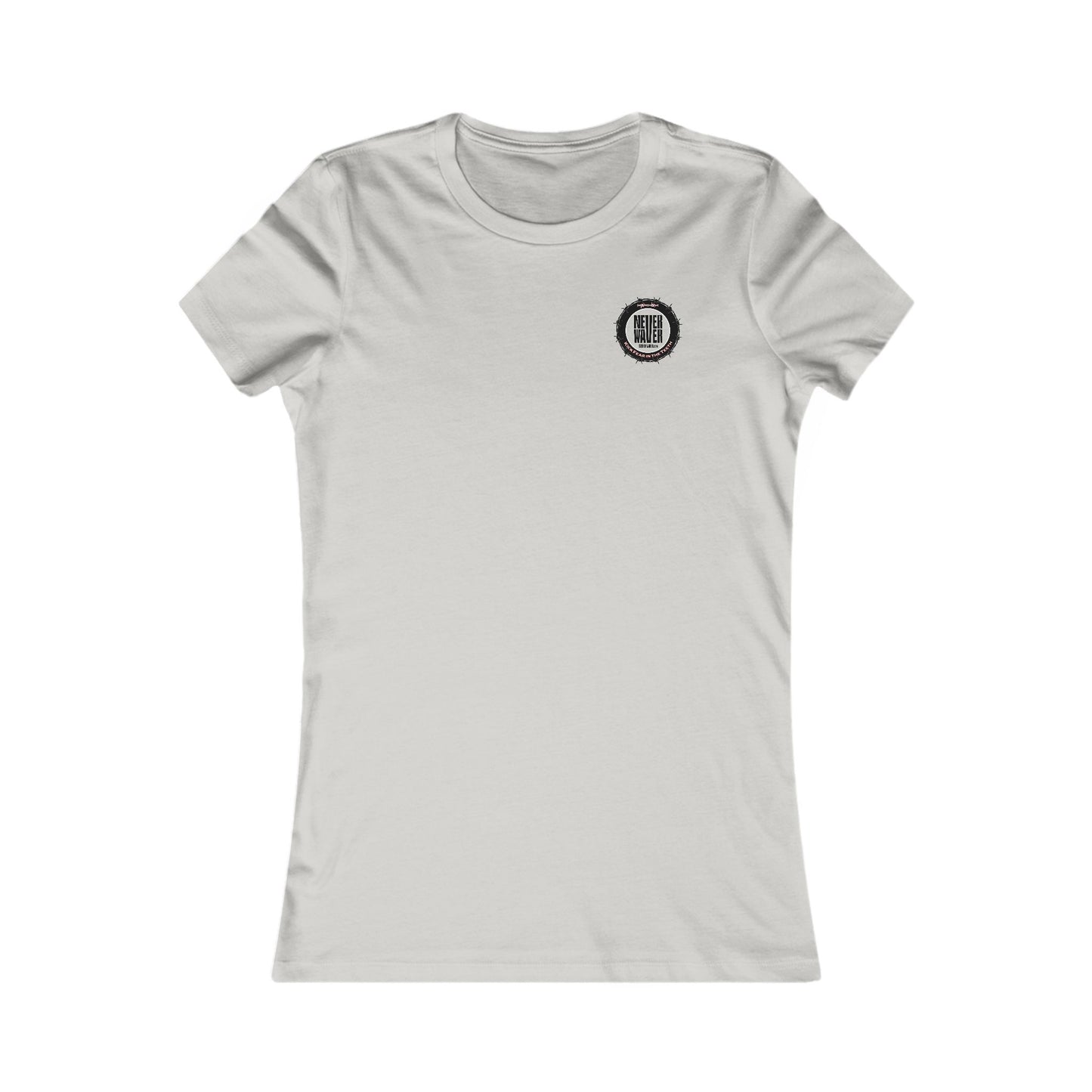 NEVER WAVER KICK FEAR IN THE TEETH  Women's Favorite Tee - Never Waver