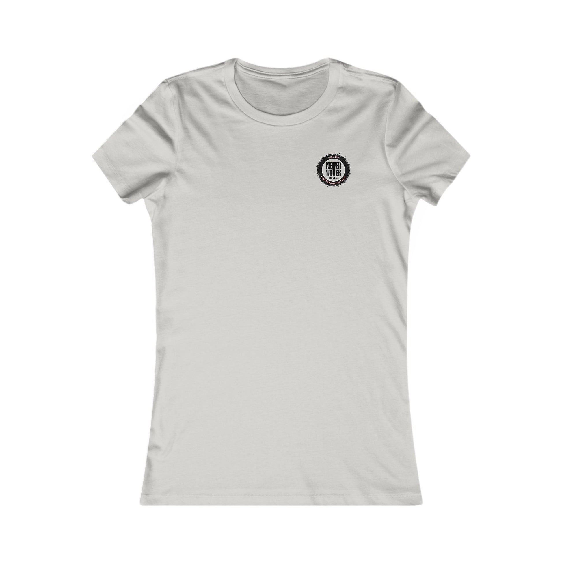 NEVER WAVER KICK FEAR IN THE TEETH  Women's Favorite Tee - Never Waver