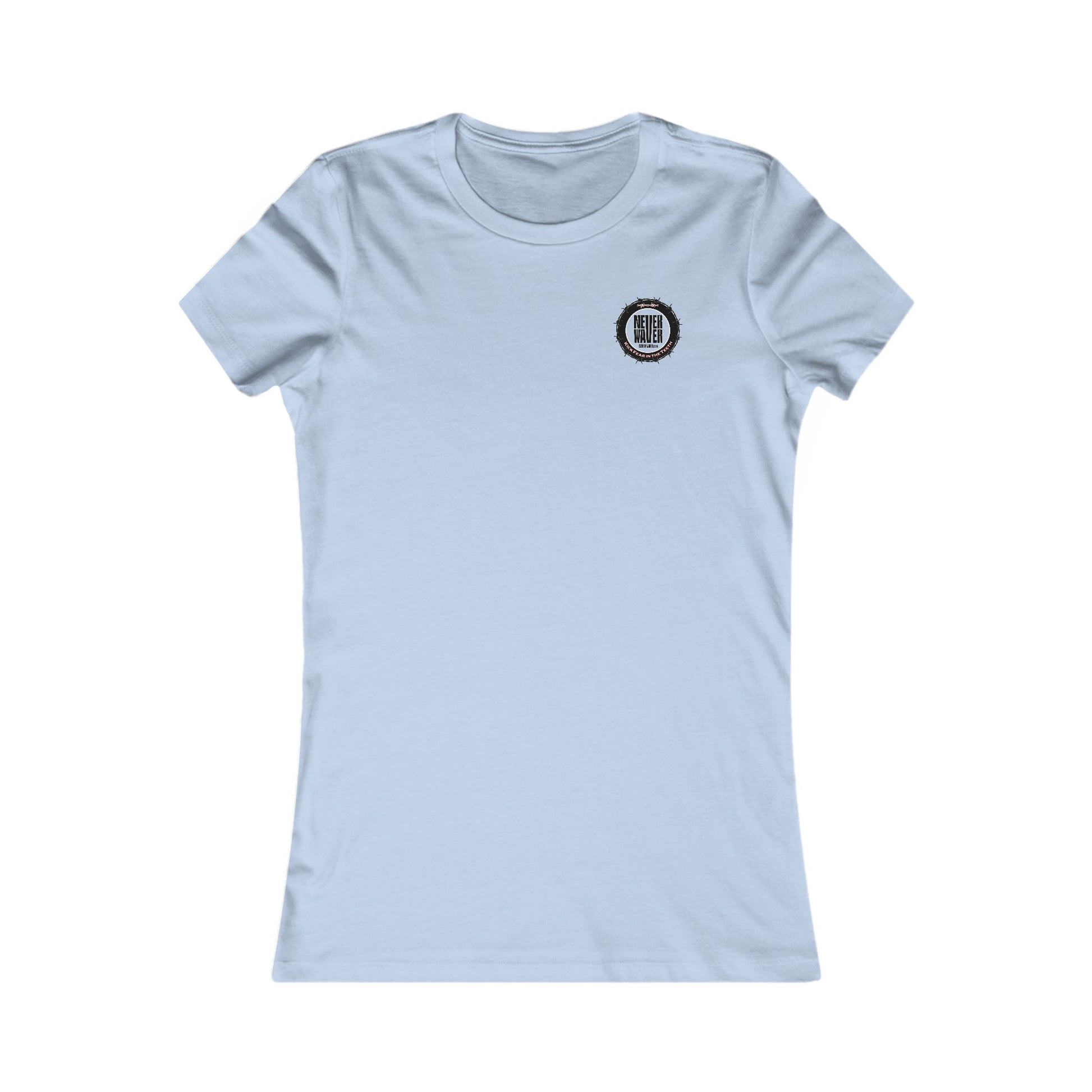 NEVER WAVER KICK FEAR IN THE TEETH  Women's Favorite Tee - Never Waver
