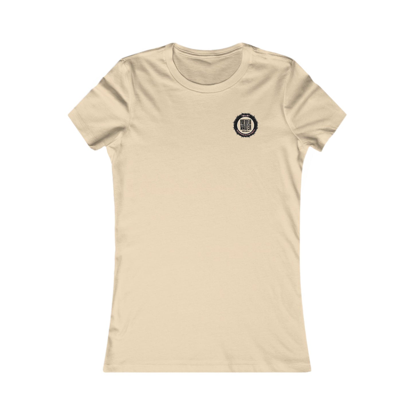 NEVER WAVER KICK FEAR IN THE TEETH  Women's Favorite Tee - Never Waver