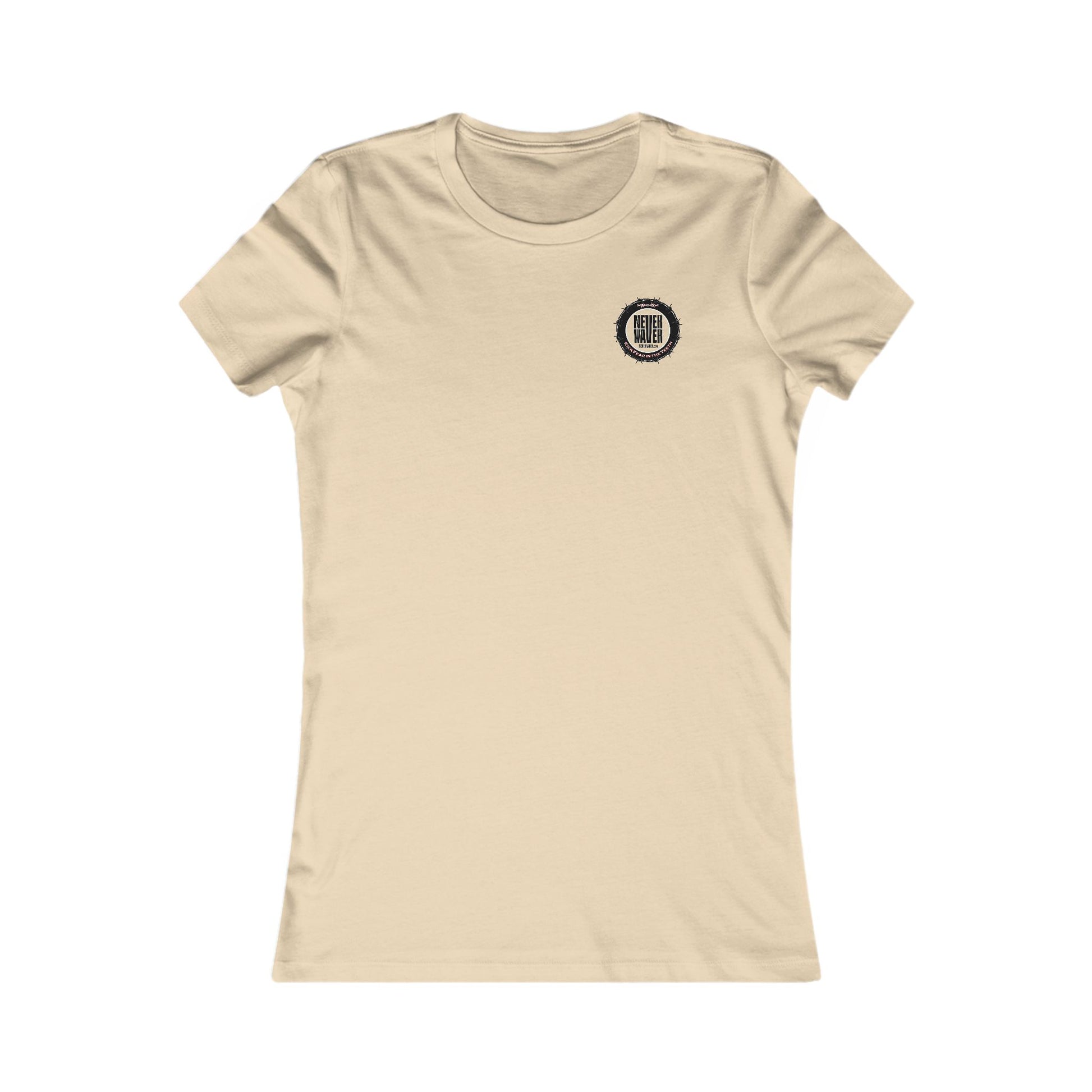 NEVER WAVER KICK FEAR IN THE TEETH  Women's Favorite Tee - Never Waver