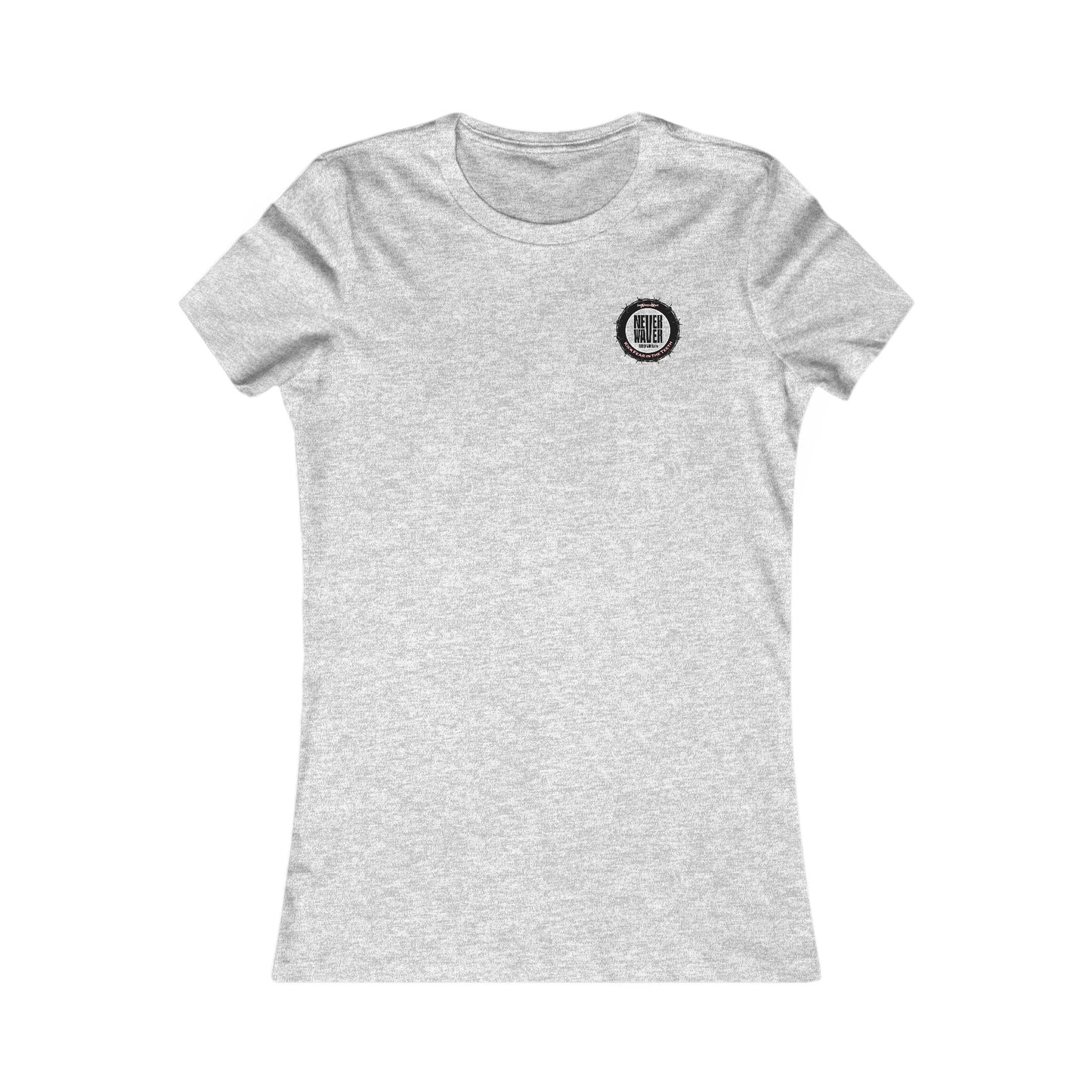 NEVER WAVER KICK FEAR IN THE TEETH  Women's Favorite Tee - Never Waver