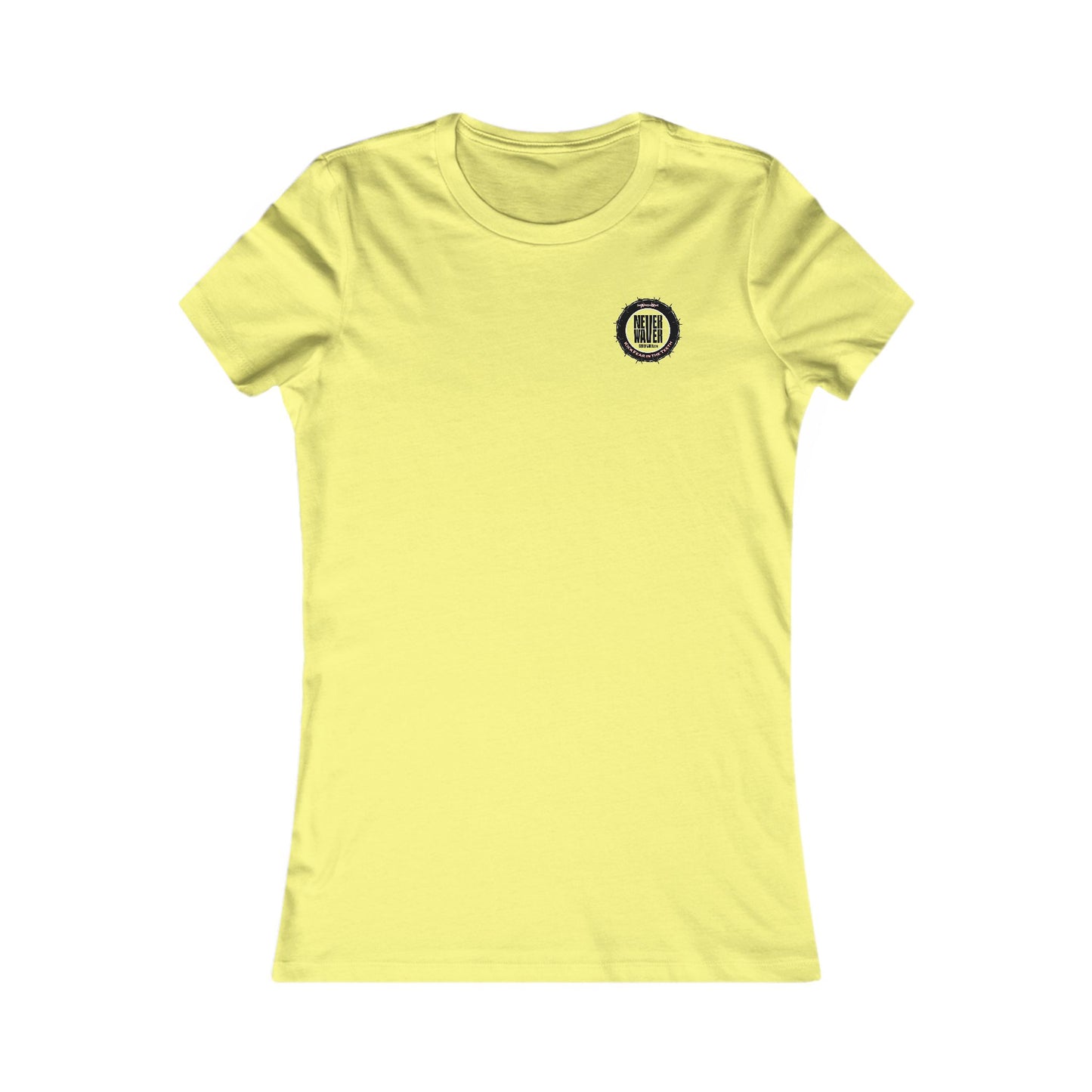 NEVER WAVER KICK FEAR IN THE TEETH  Women's Favorite Tee - Never Waver