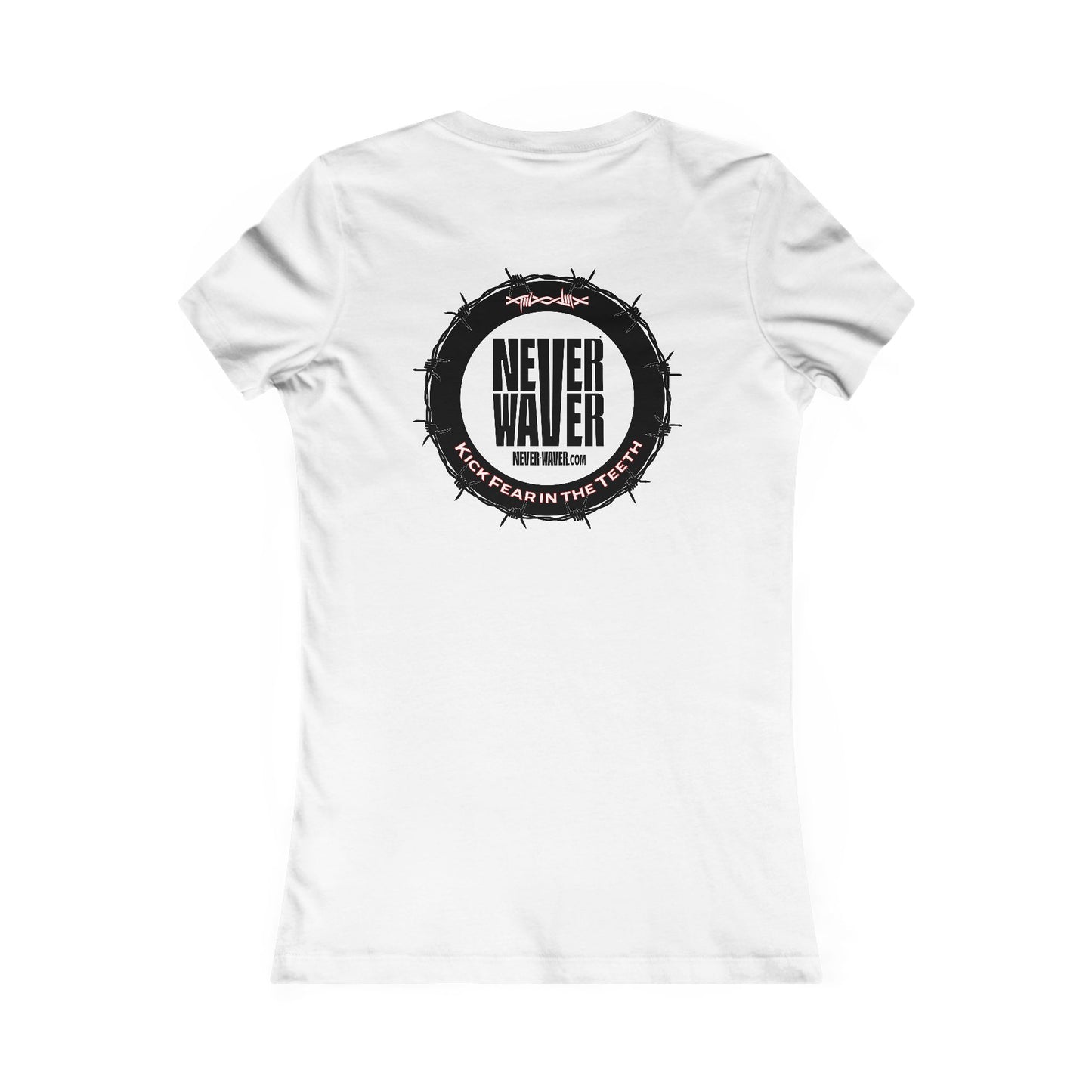 NEVER WAVER KICK FEAR IN THE TEETH  Women's Favorite Tee - Never Waver