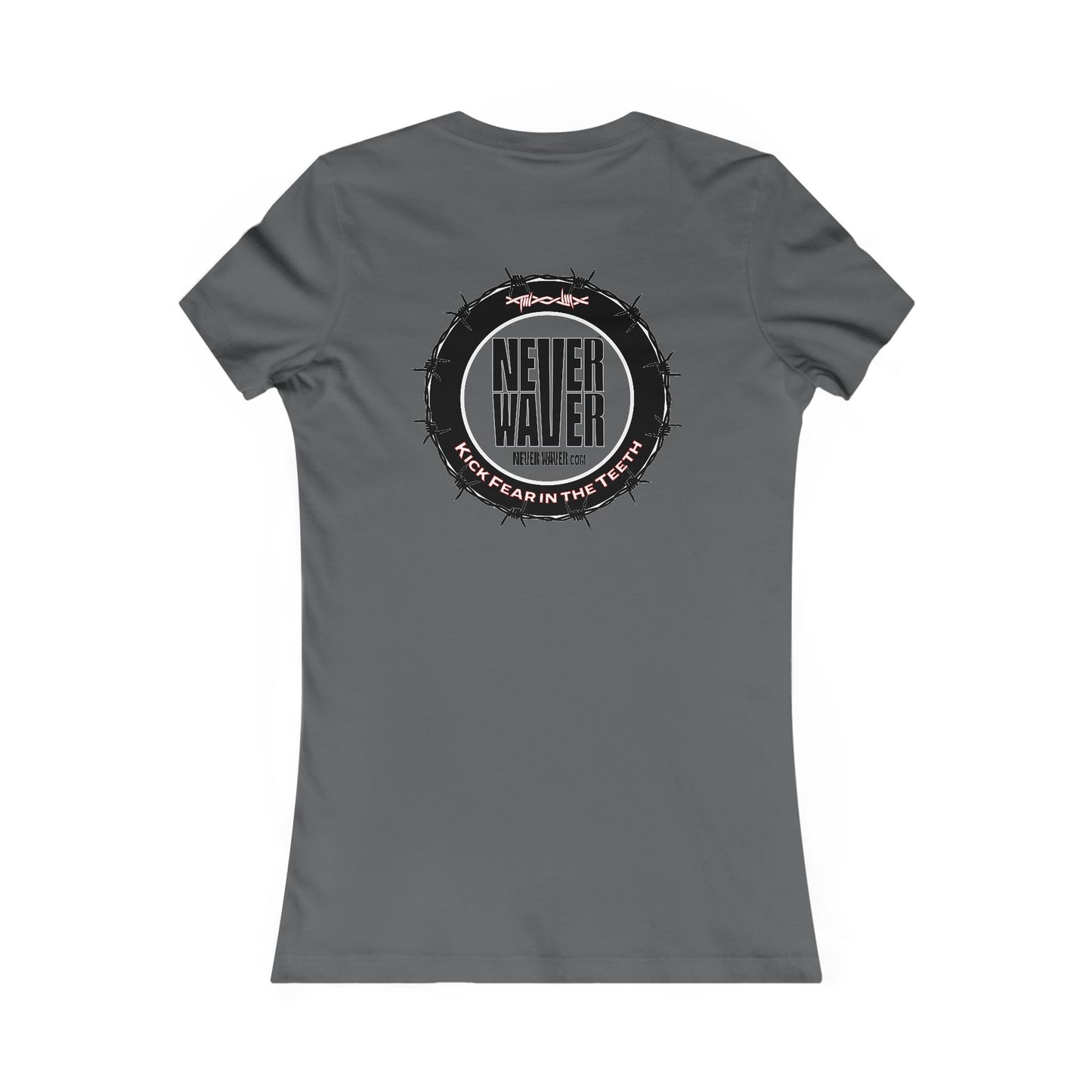 NEVER WAVER KICK FEAR IN THE TEETH  Women's Favorite Tee - Never Waver