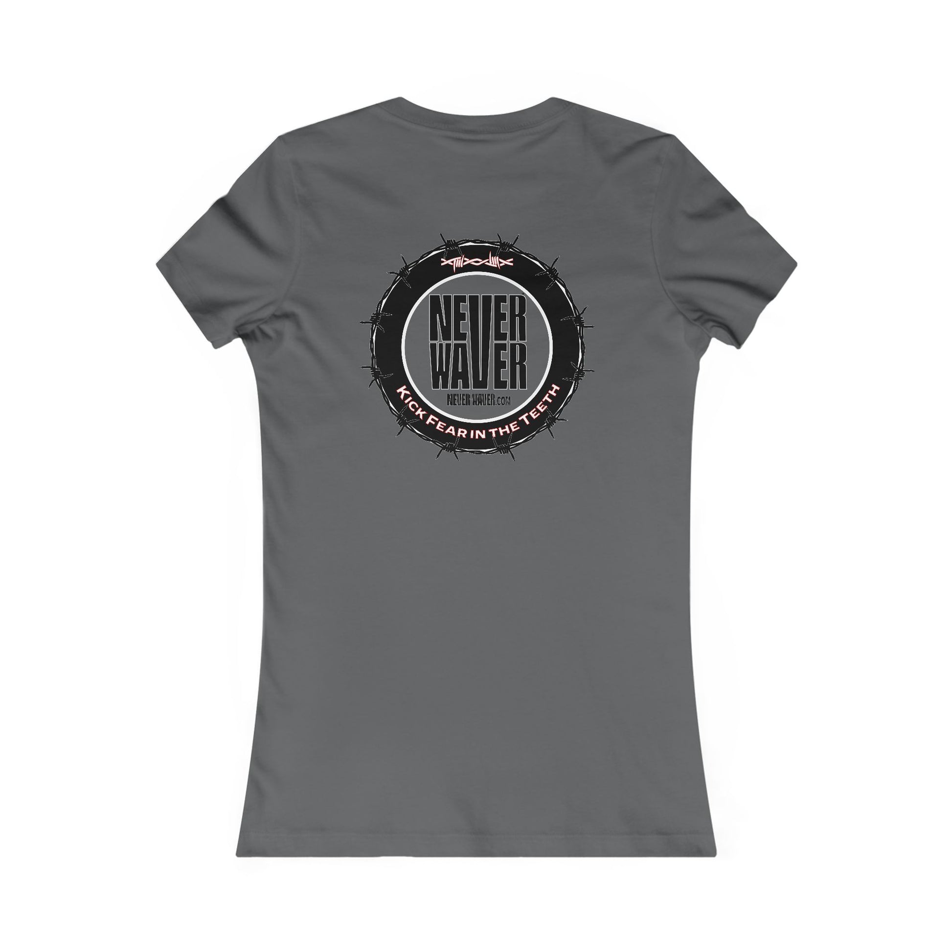 NEVER WAVER KICK FEAR IN THE TEETH  Women's Favorite Tee - Never Waver