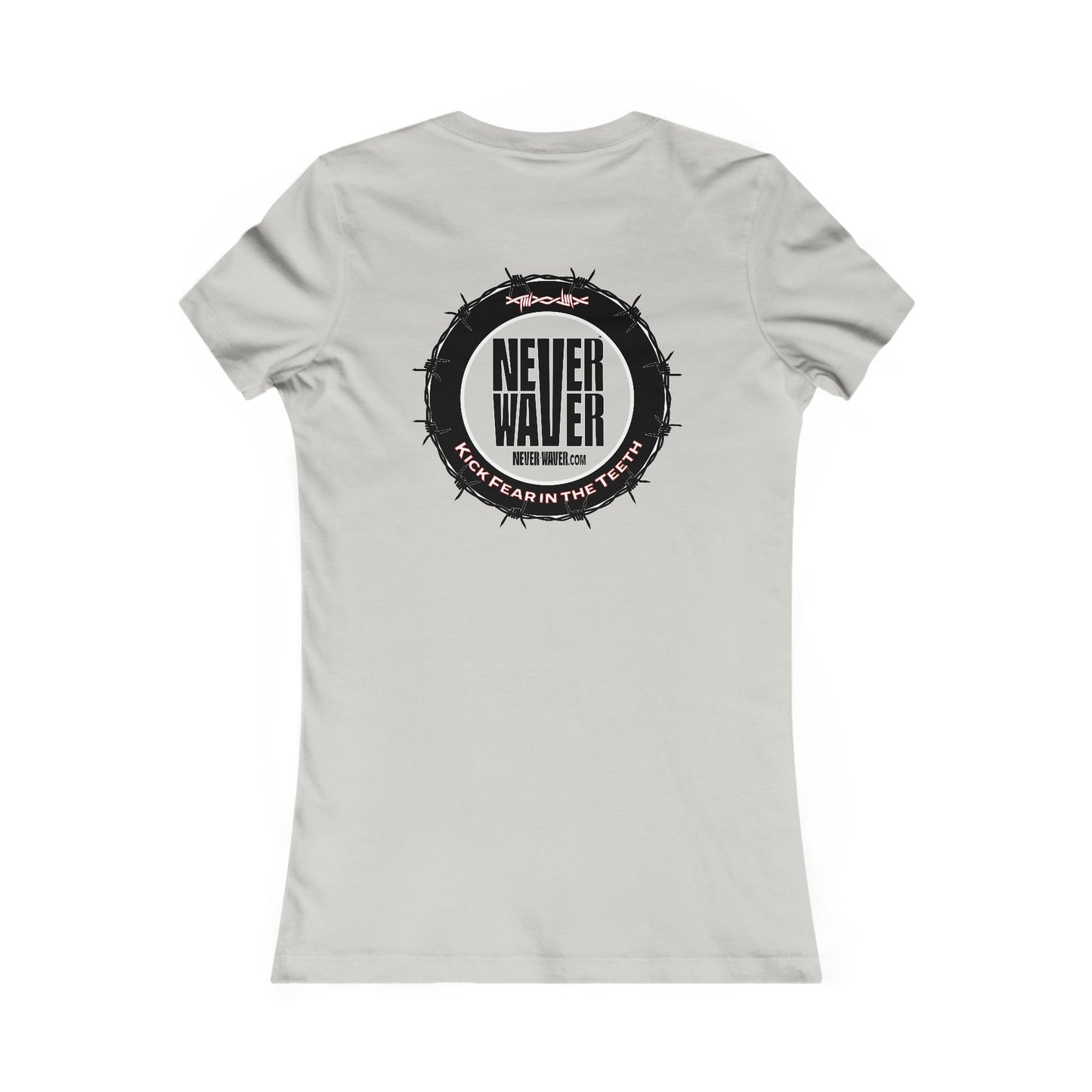 NEVER WAVER KICK FEAR IN THE TEETH  Women's Favorite Tee - Never Waver