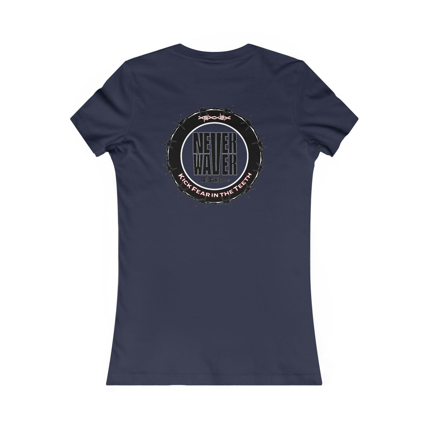 NEVER WAVER KICK FEAR IN THE TEETH  Women's Favorite Tee - Never Waver