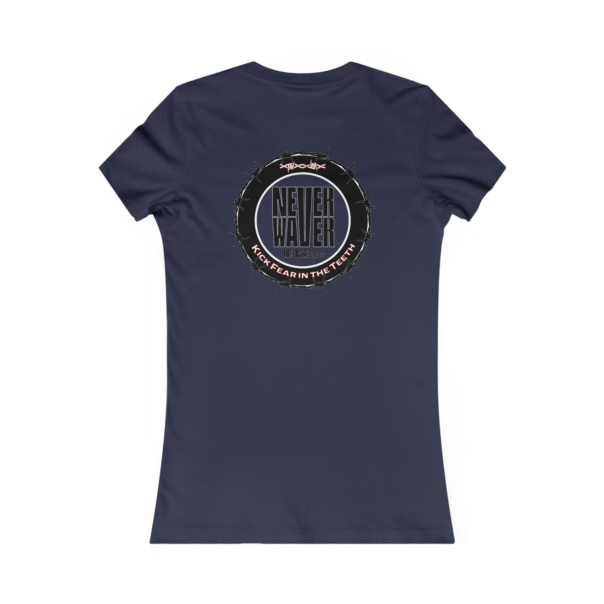 NEVER WAVER KICK FEAR IN THE TEETH  Women's Favorite Tee - Never Waver