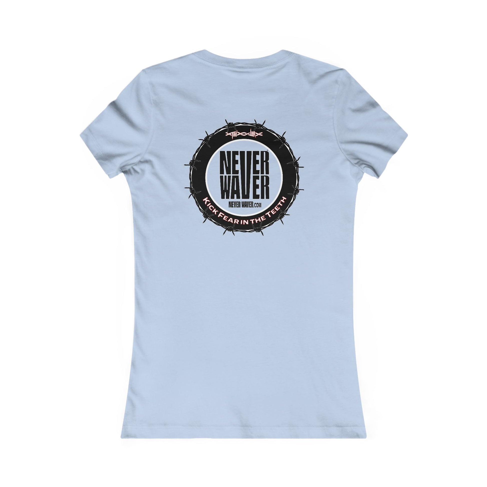 NEVER WAVER KICK FEAR IN THE TEETH  Women's Favorite Tee - Never Waver