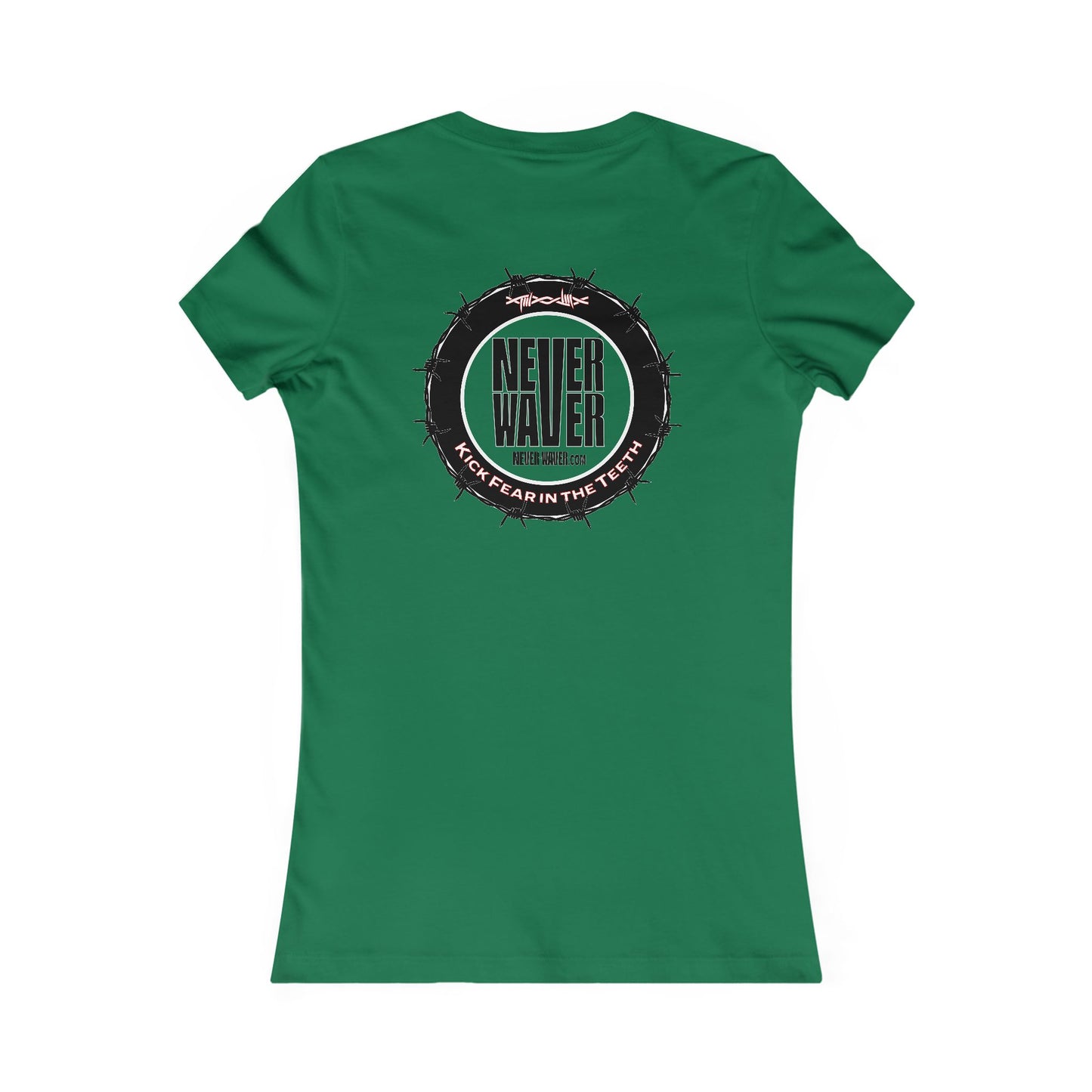 NEVER WAVER KICK FEAR IN THE TEETH  Women's Favorite Tee - Never Waver