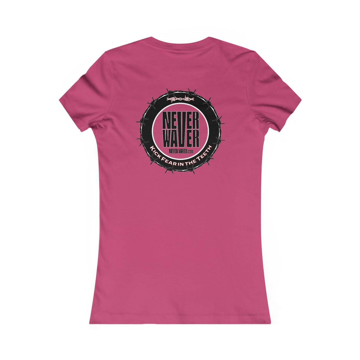 NEVER WAVER KICK FEAR IN THE TEETH  Women's Favorite Tee - Never Waver