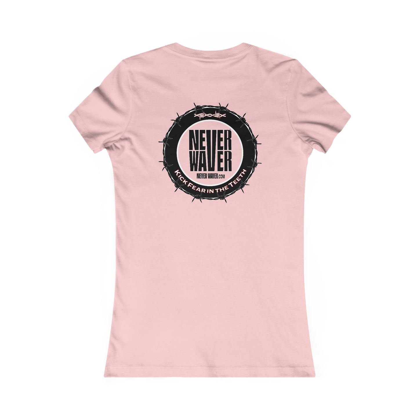 NEVER WAVER KICK FEAR IN THE TEETH  Women's Favorite Tee - Never Waver