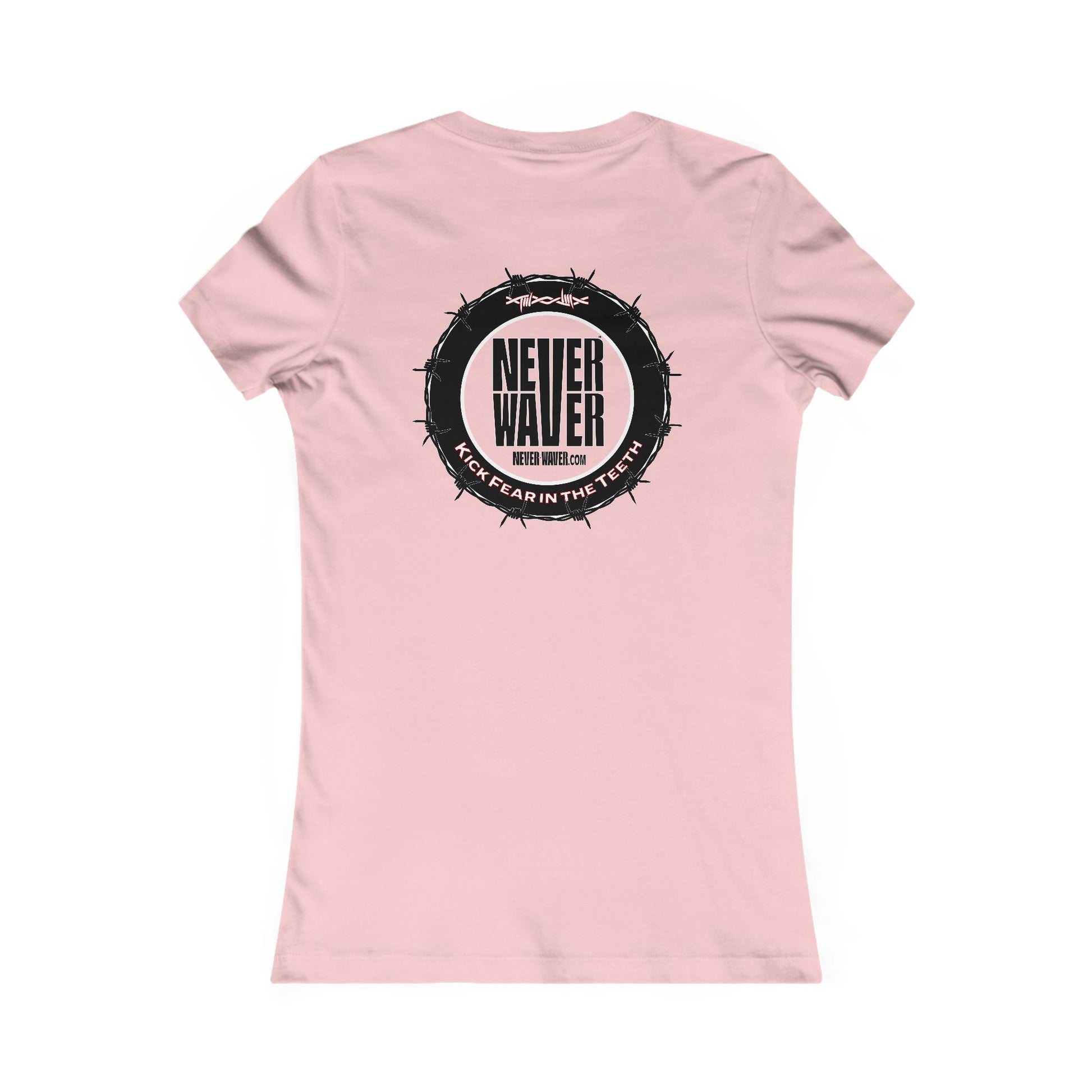 NEVER WAVER KICK FEAR IN THE TEETH  Women's Favorite Tee - Never Waver