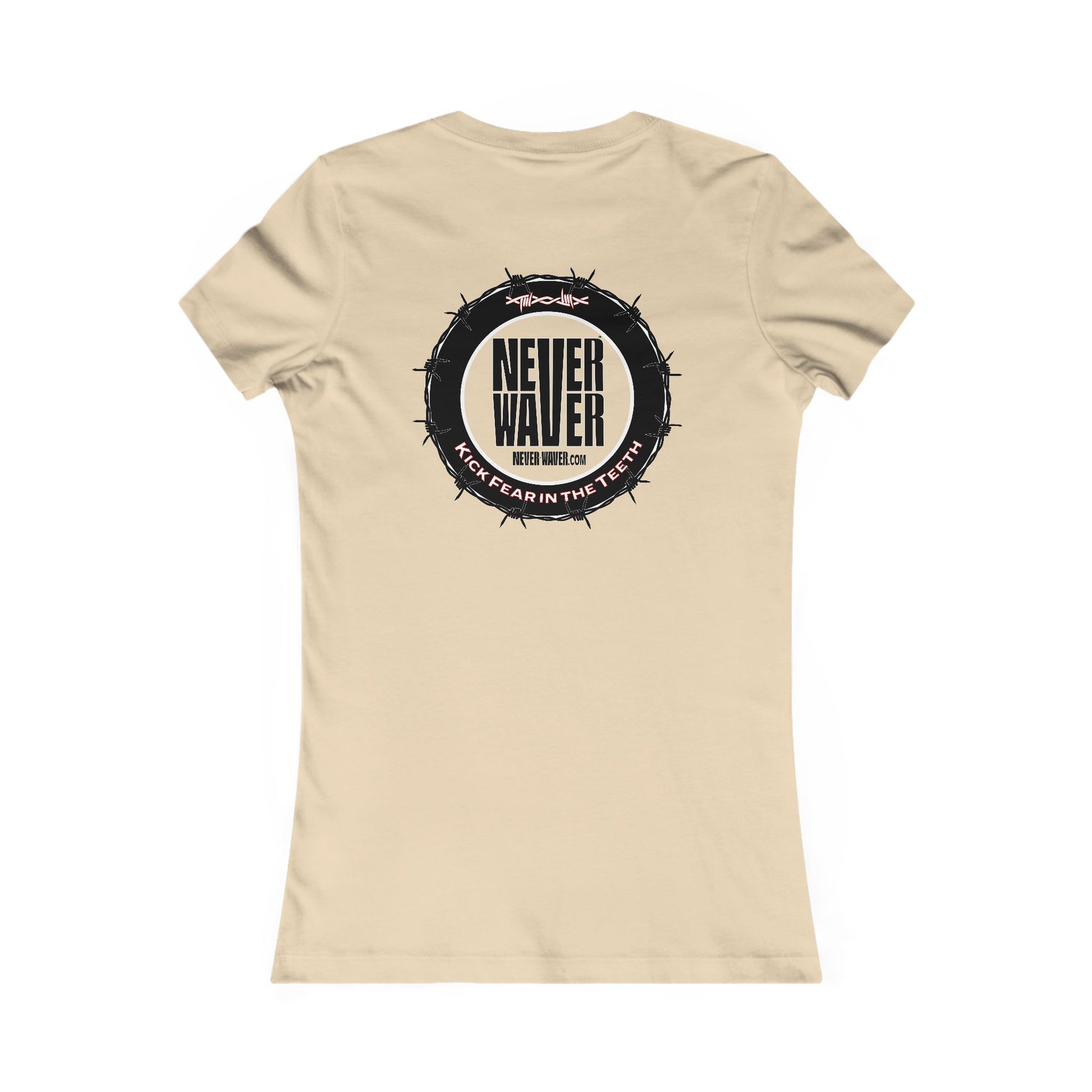 NEVER WAVER KICK FEAR IN THE TEETH  Women's Favorite Tee - Never Waver