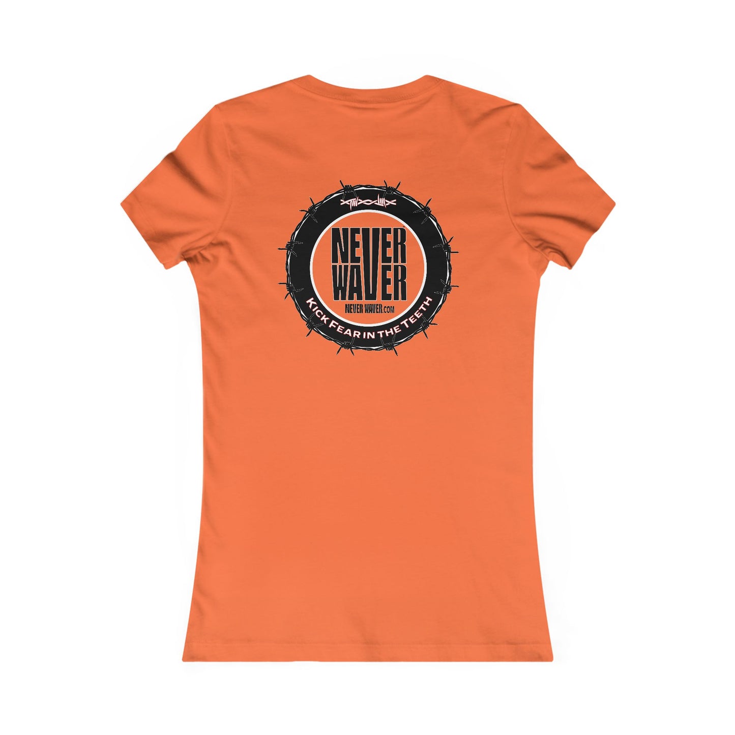 NEVER WAVER KICK FEAR IN THE TEETH  Women's Favorite Tee - Never Waver