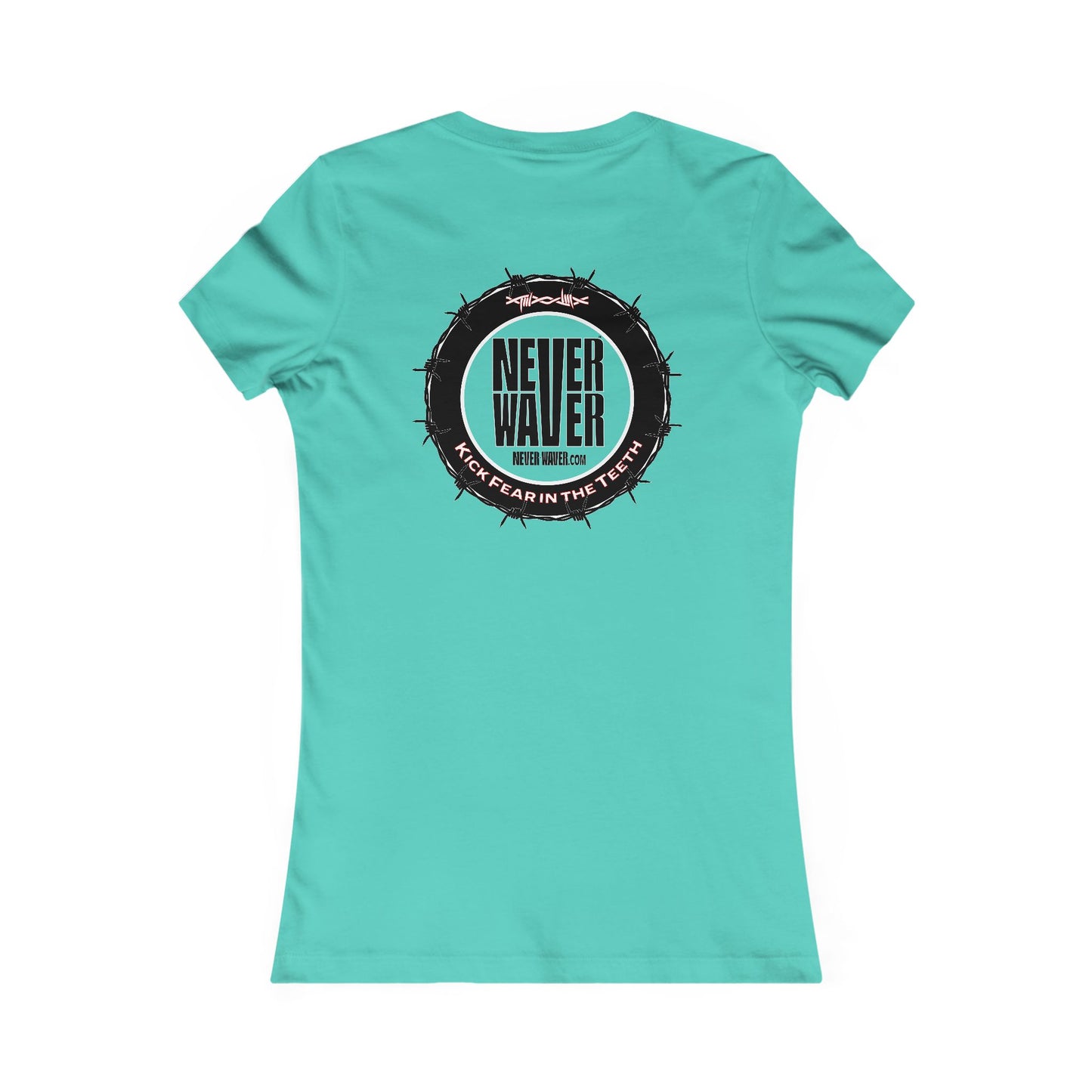NEVER WAVER KICK FEAR IN THE TEETH  Women's Favorite Tee - Never Waver