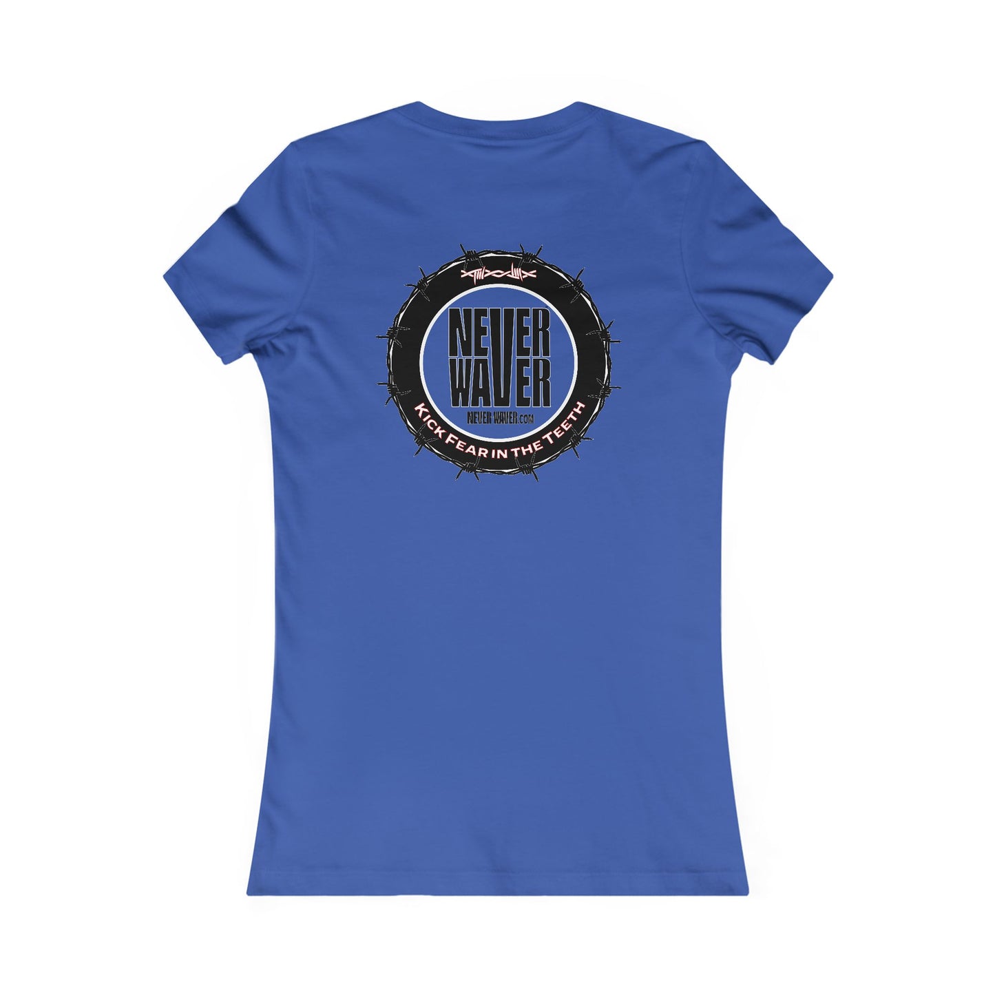 NEVER WAVER KICK FEAR IN THE TEETH  Women's Favorite Tee - Never Waver