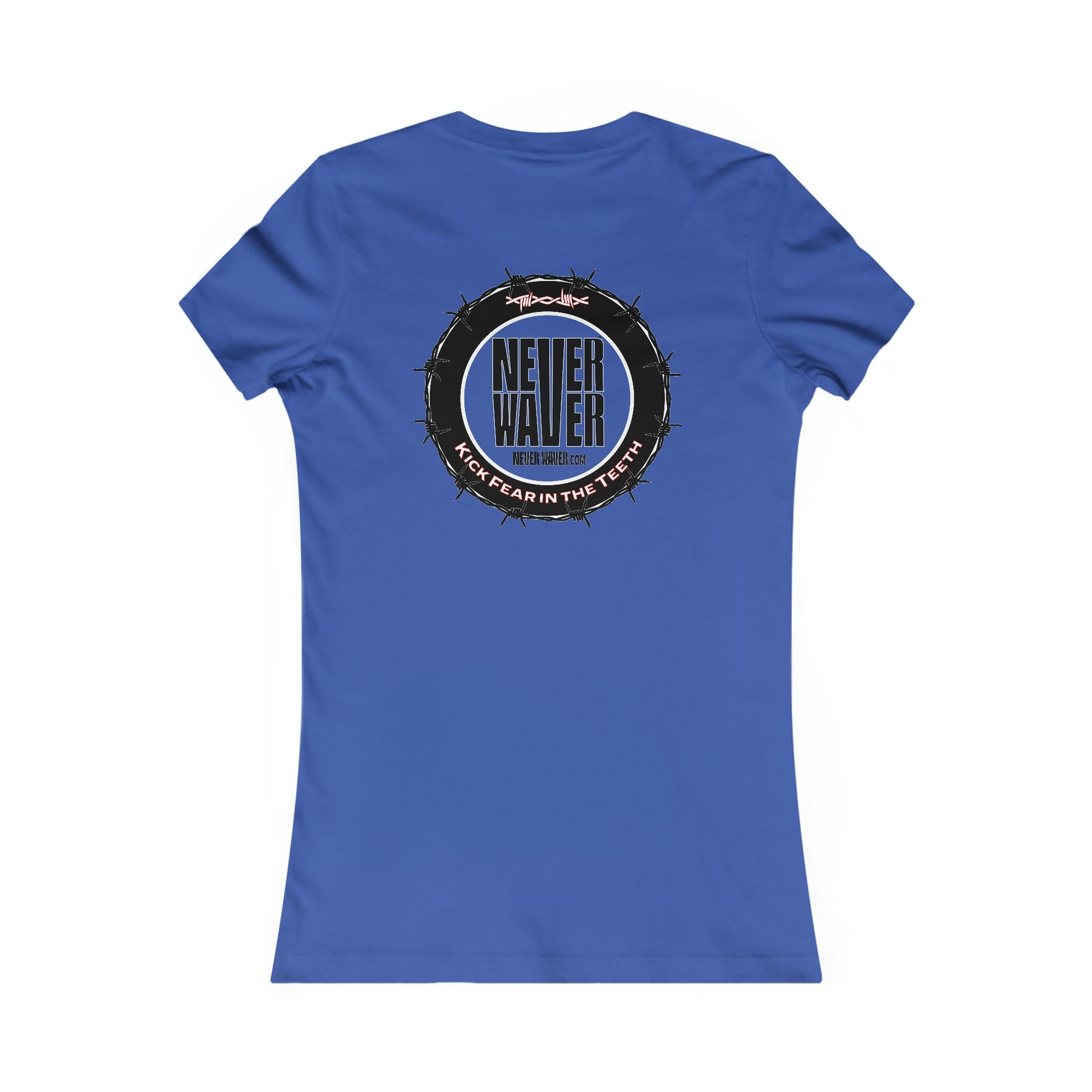 NEVER WAVER KICK FEAR IN THE TEETH  Women's Favorite Tee - Never Waver