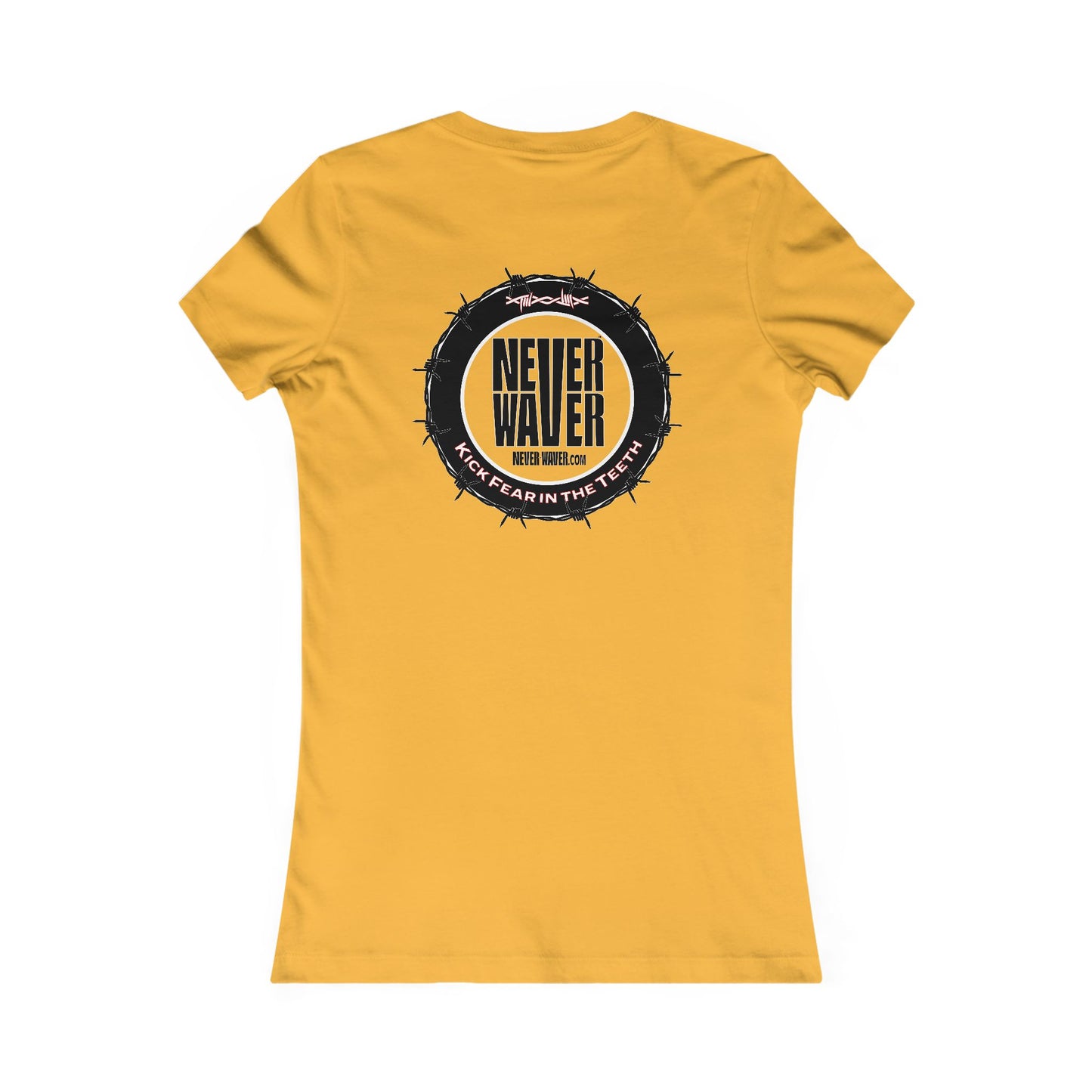 NEVER WAVER KICK FEAR IN THE TEETH  Women's Favorite Tee - Never Waver