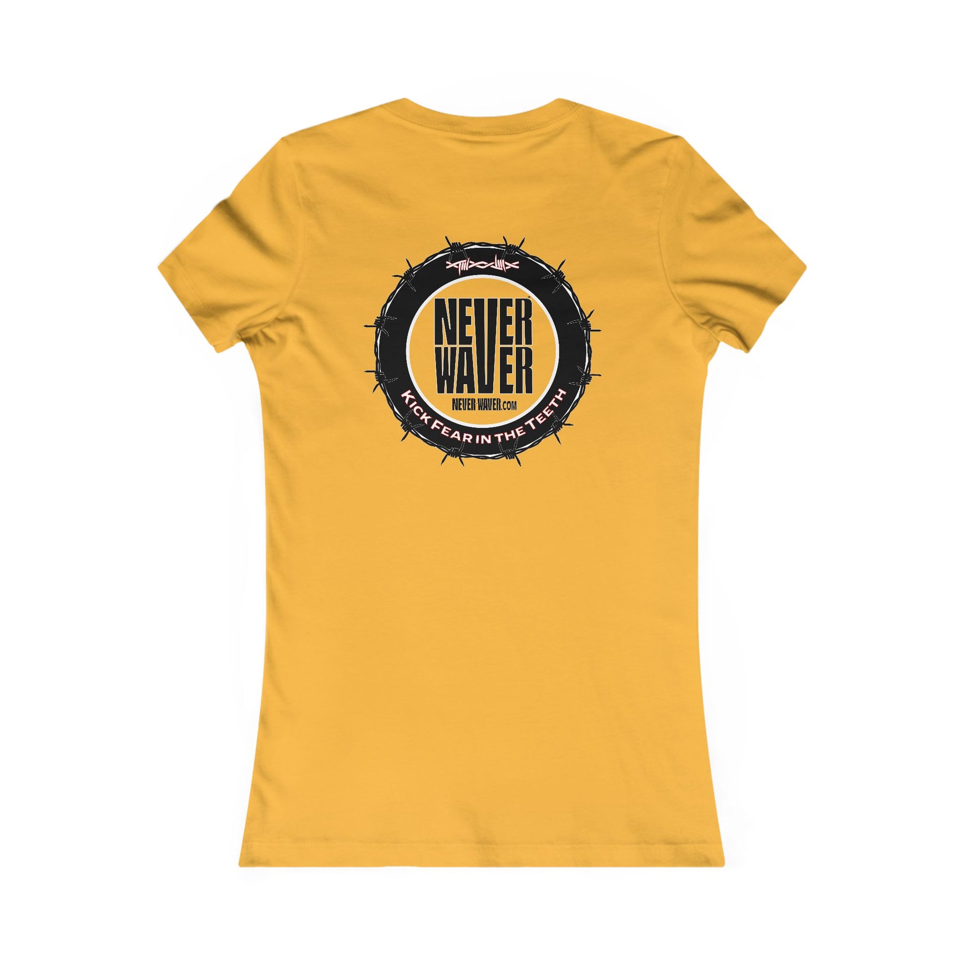 NEVER WAVER KICK FEAR IN THE TEETH  Women's Favorite Tee - Never Waver