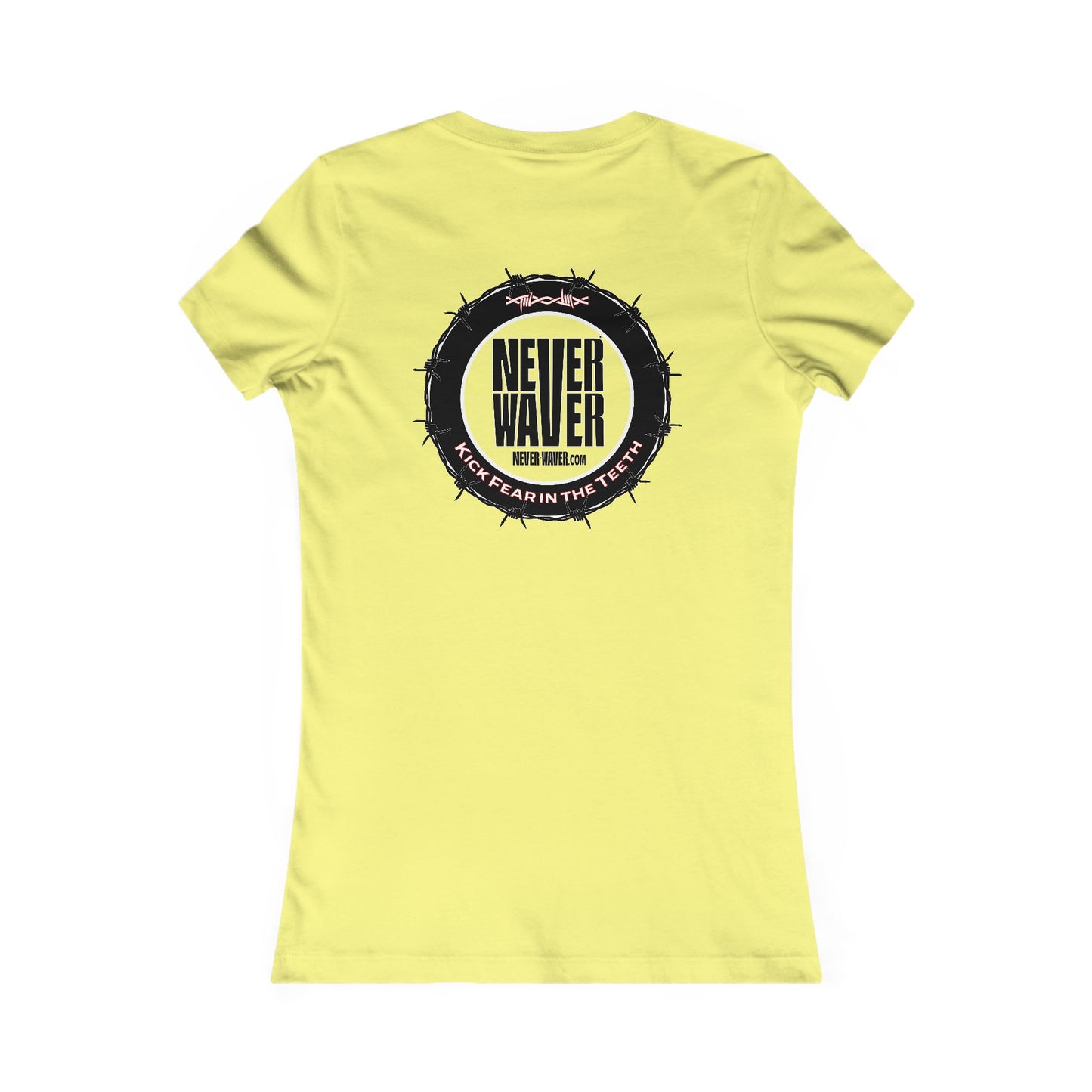 NEVER WAVER KICK FEAR IN THE TEETH  Women's Favorite Tee - Never Waver