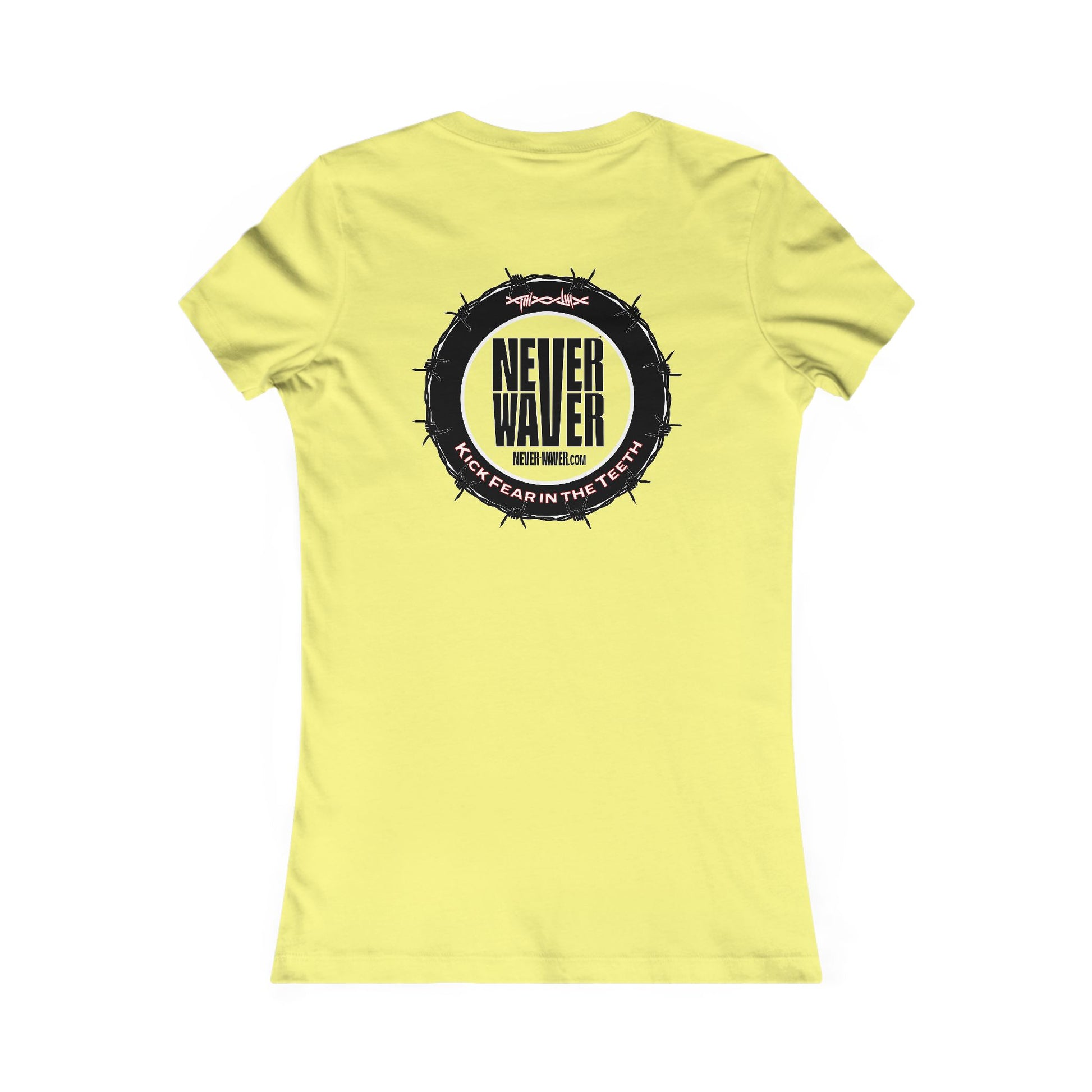 NEVER WAVER KICK FEAR IN THE TEETH  Women's Favorite Tee - Never Waver