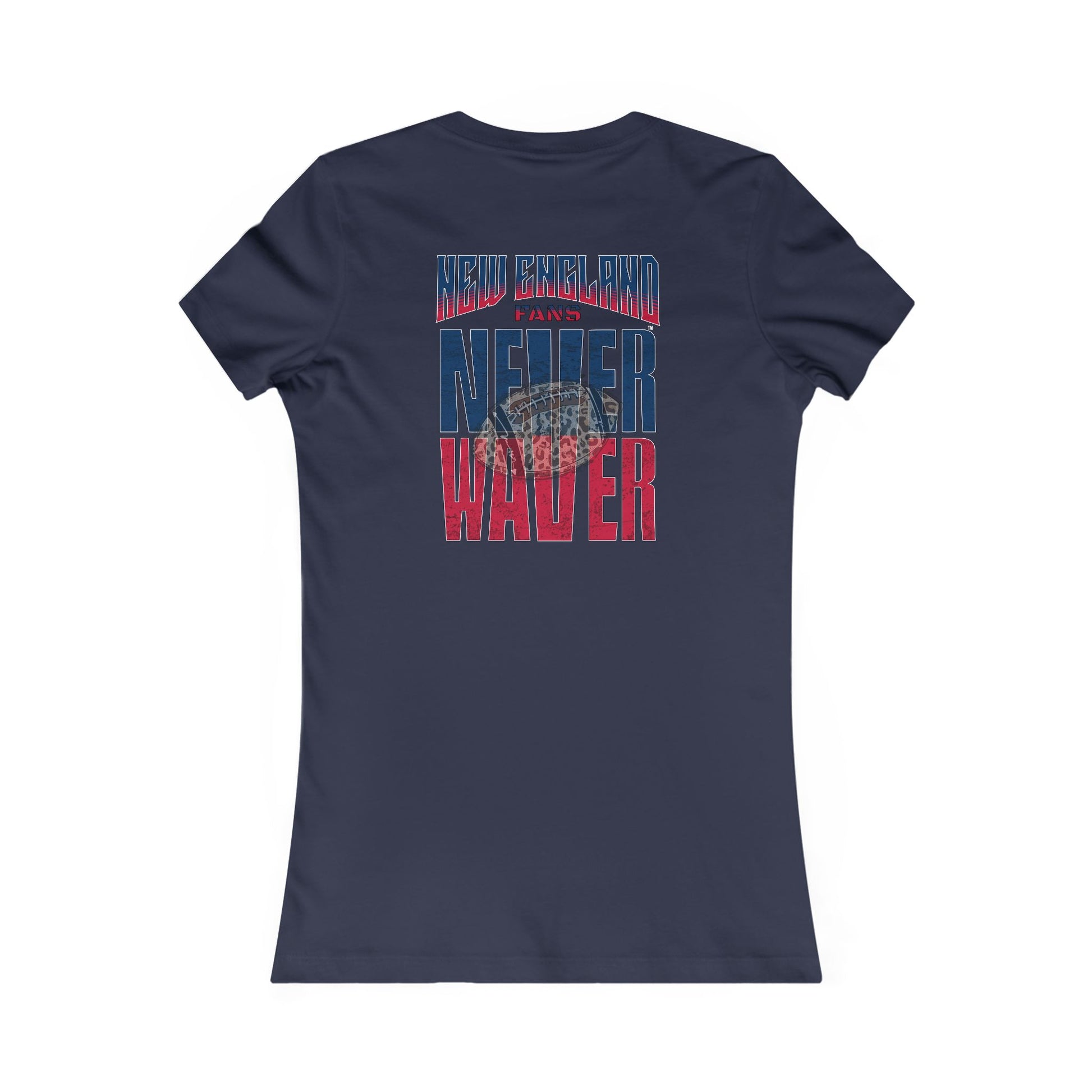 New England Fans Never Waver W-Leopard Football Women's Favorite Tee - Never Waver
