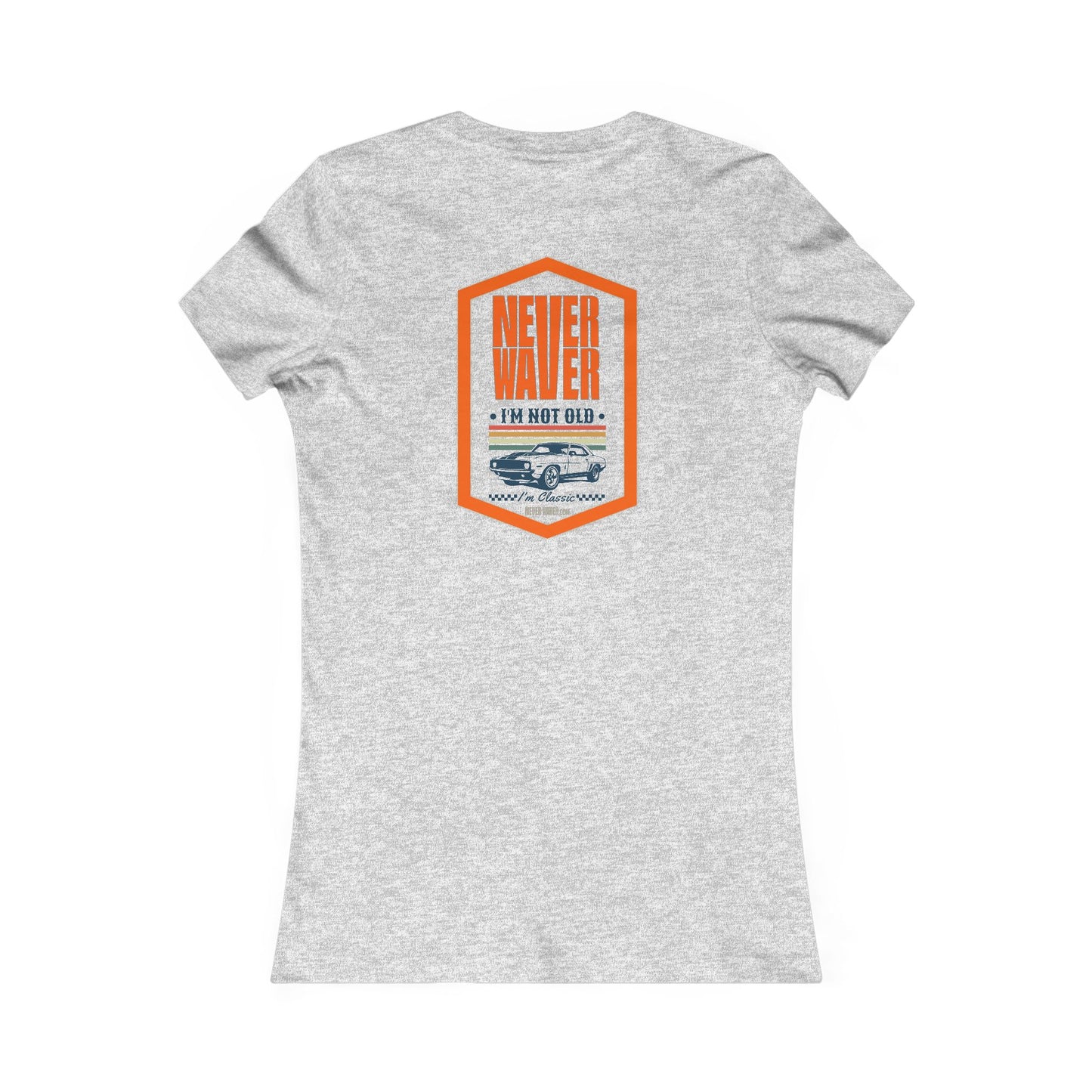 Never Waver I'm not old I'm a classic Women's Favorite Tee - Never Waver