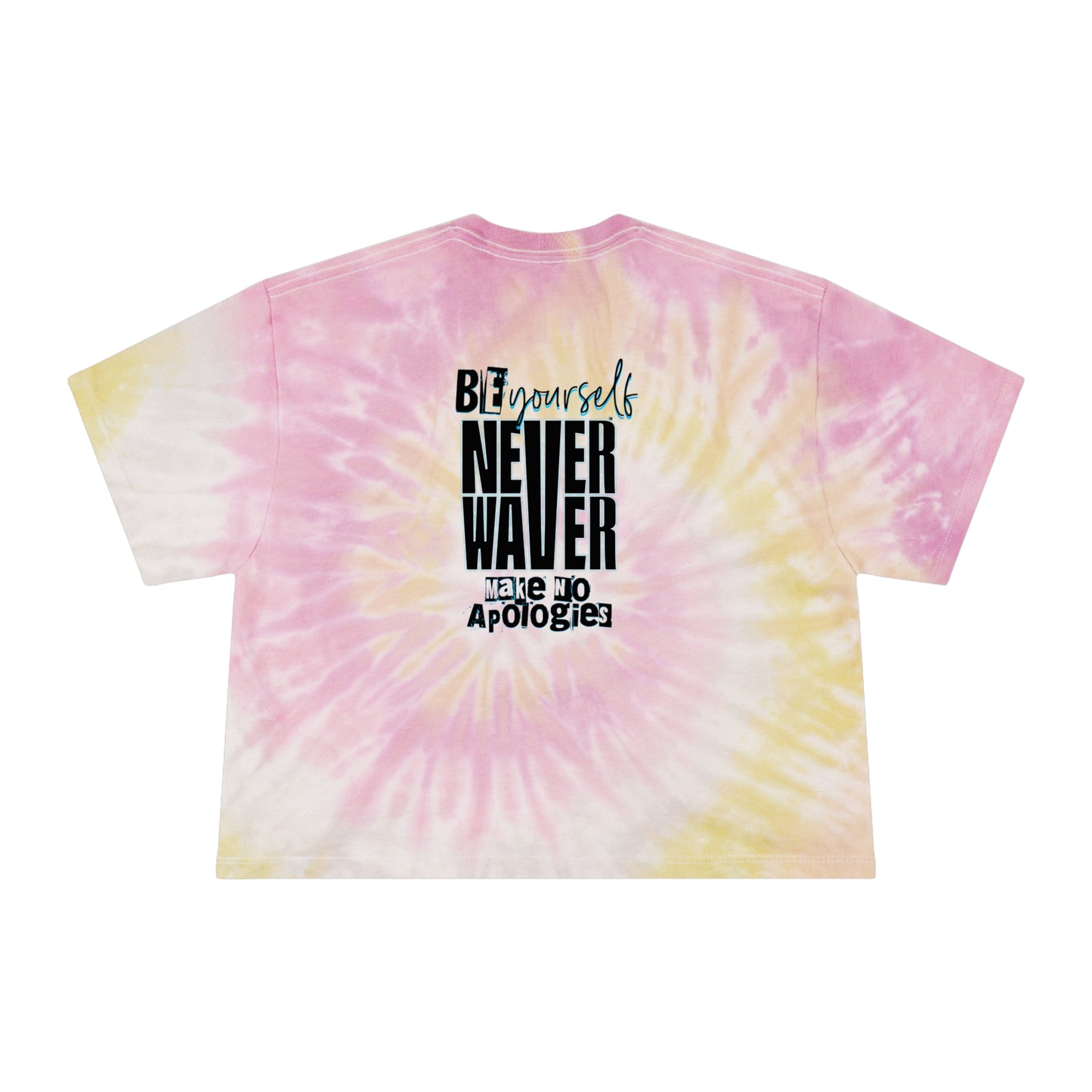 Be Yourself  Never Waver Make No Apologies Women's Tie-Dye Crop Tee - Never Waver