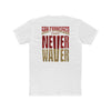 San Francisco Fans Never Waver Unisex Cotton Crew Tee - Never Waver