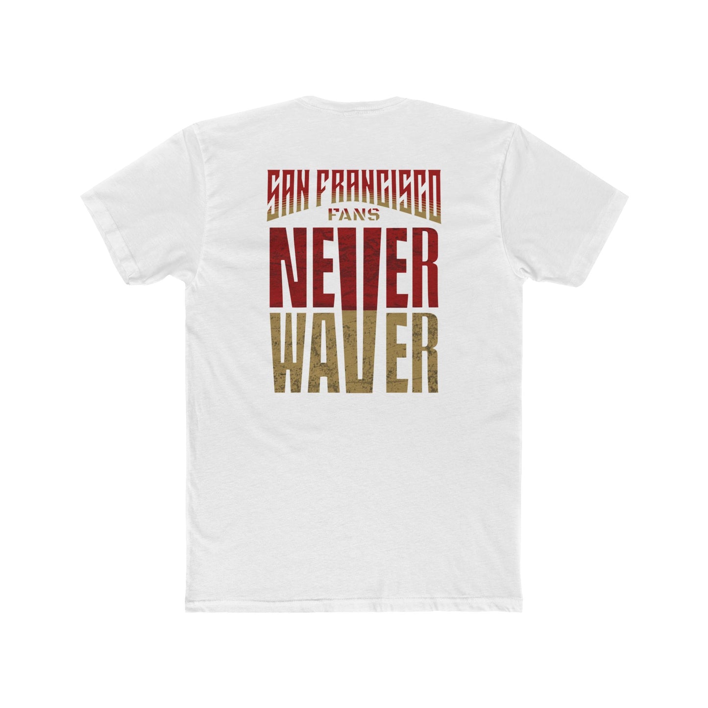 San Francisco Fans Never Waver Unisex Cotton Crew Tee - Never Waver