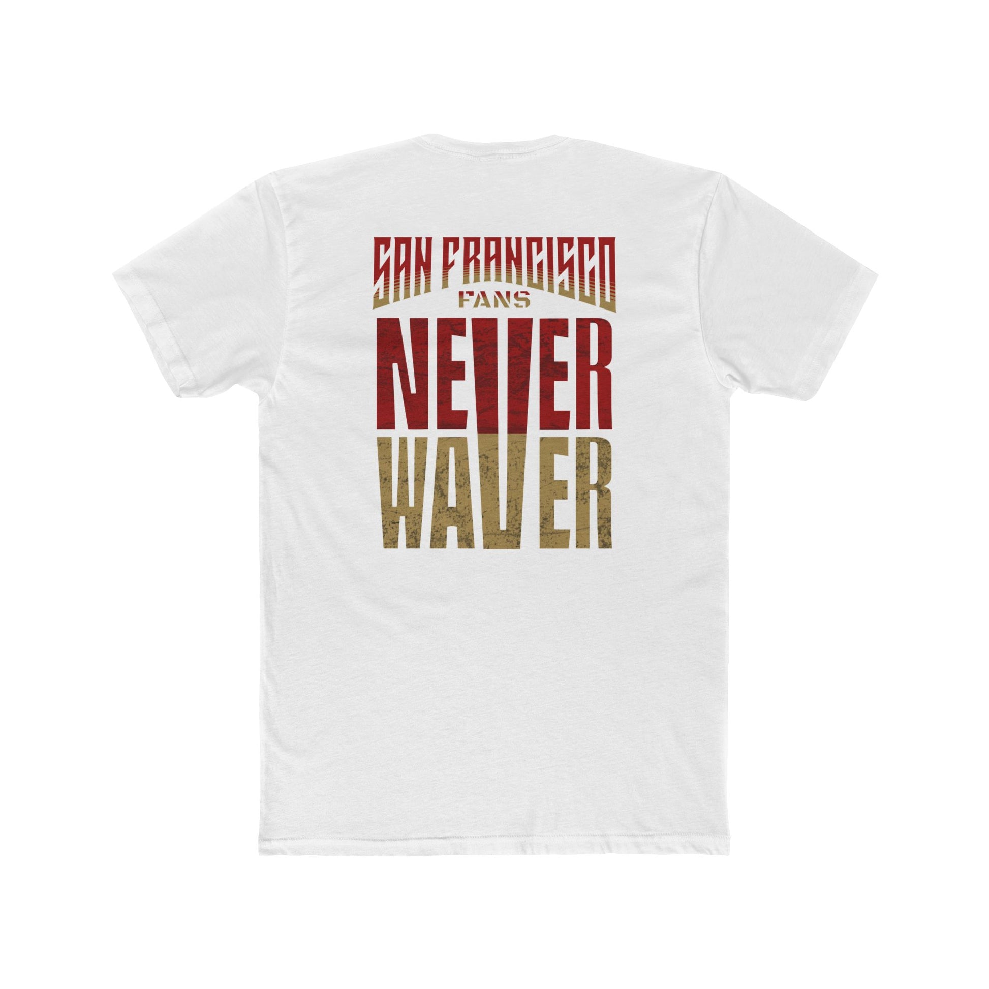 San Francisco Fans Never Waver Unisex Cotton Crew Tee - Never Waver