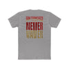 San Francisco Fans Never Waver Unisex Cotton Crew Tee - Never Waver