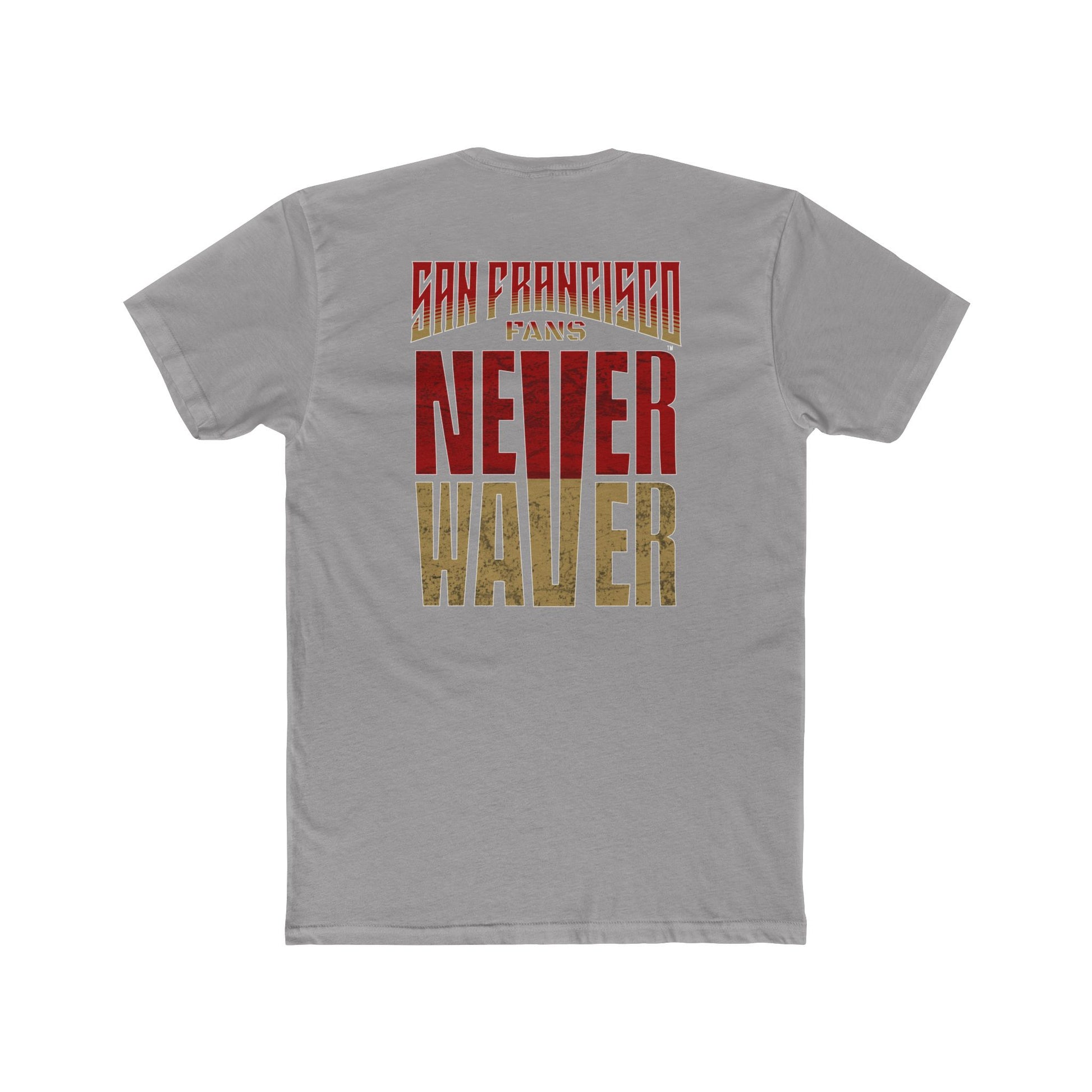 San Francisco Fans Never Waver Unisex Cotton Crew Tee - Never Waver