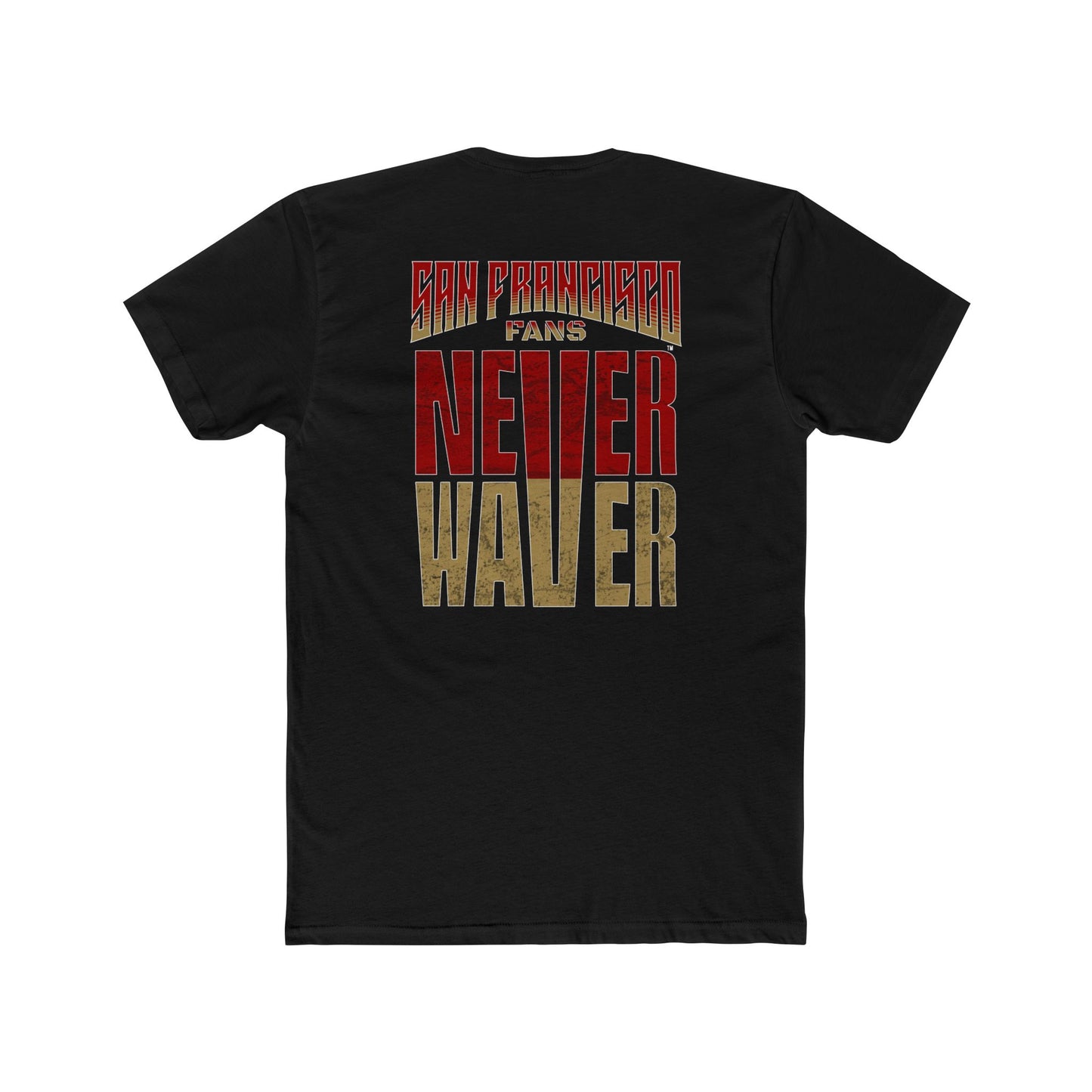 San Francisco Fans Never Waver Unisex Cotton Crew Tee - Never Waver