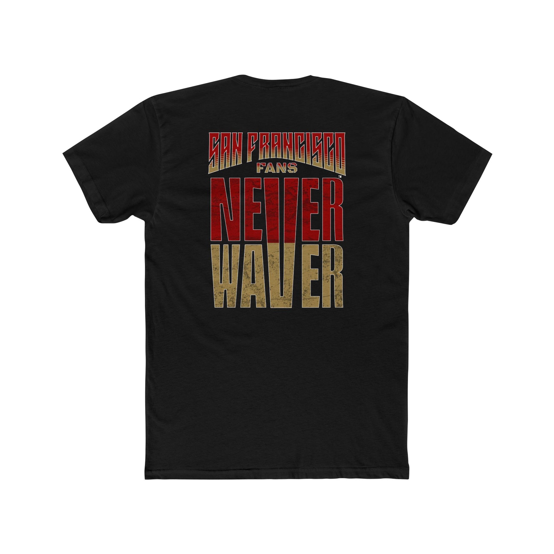San Francisco Fans Never Waver Unisex Cotton Crew Tee - Never Waver