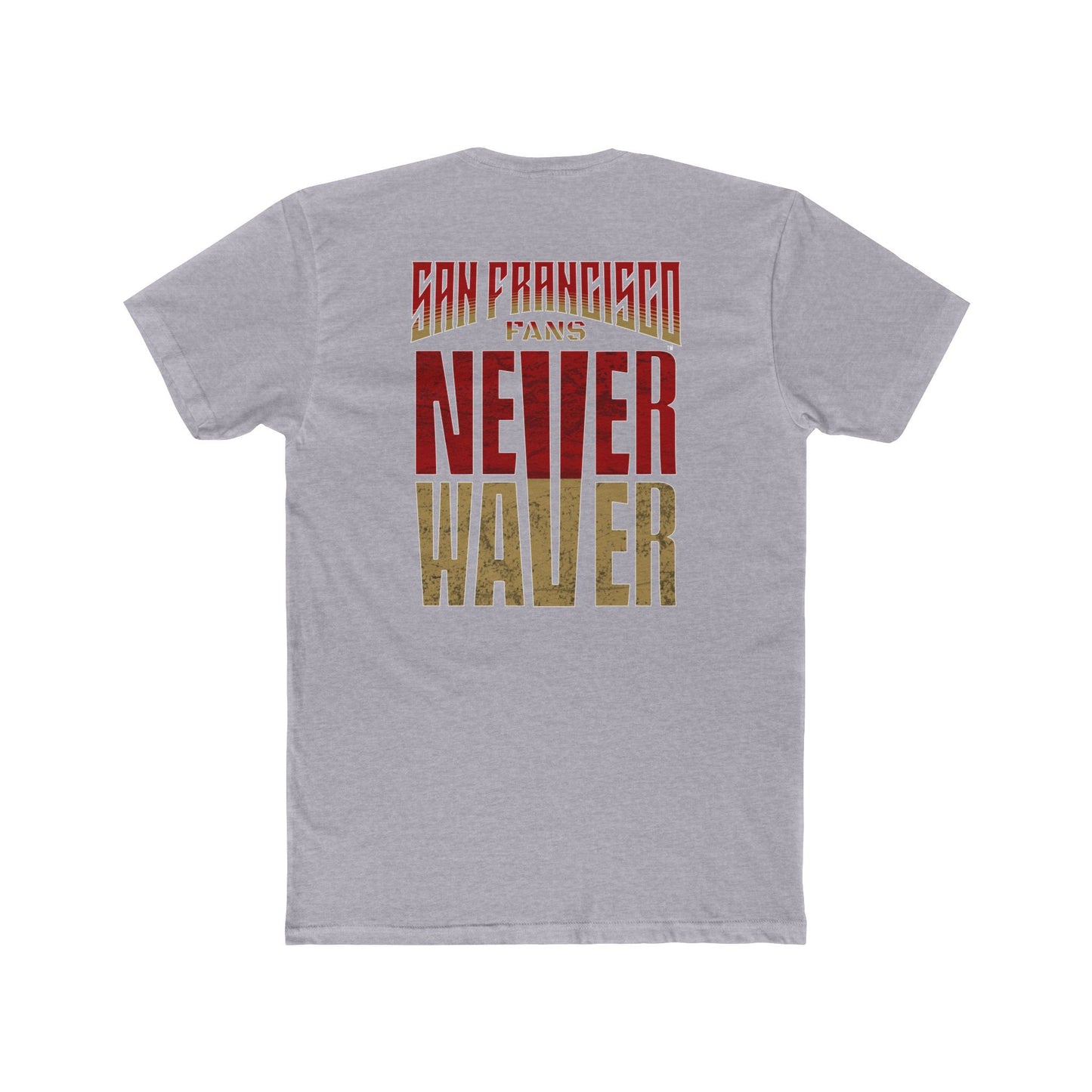 San Francisco Fans Never Waver Unisex Cotton Crew Tee - Never Waver