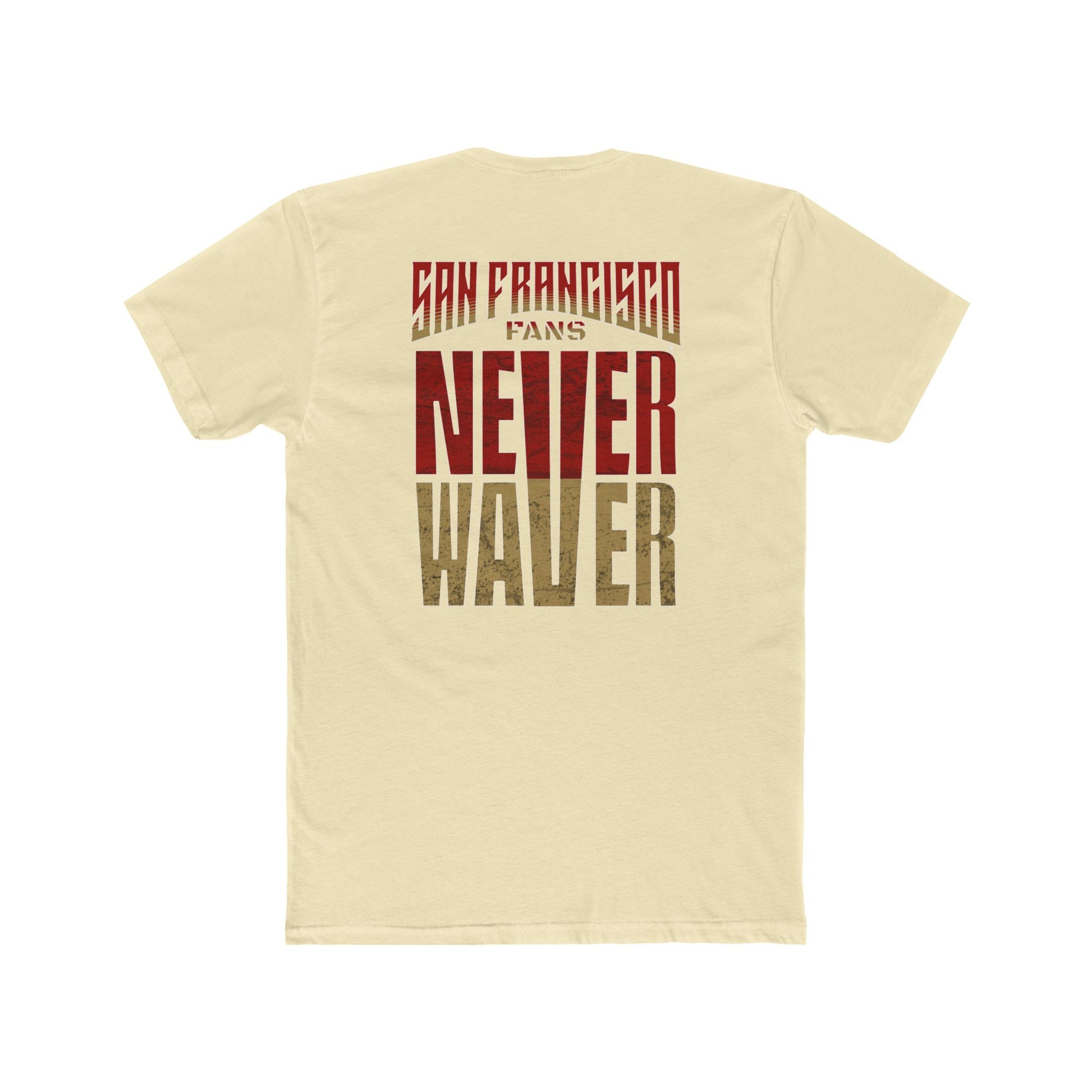San Francisco Fans Never Waver Unisex Cotton Crew Tee - Never Waver