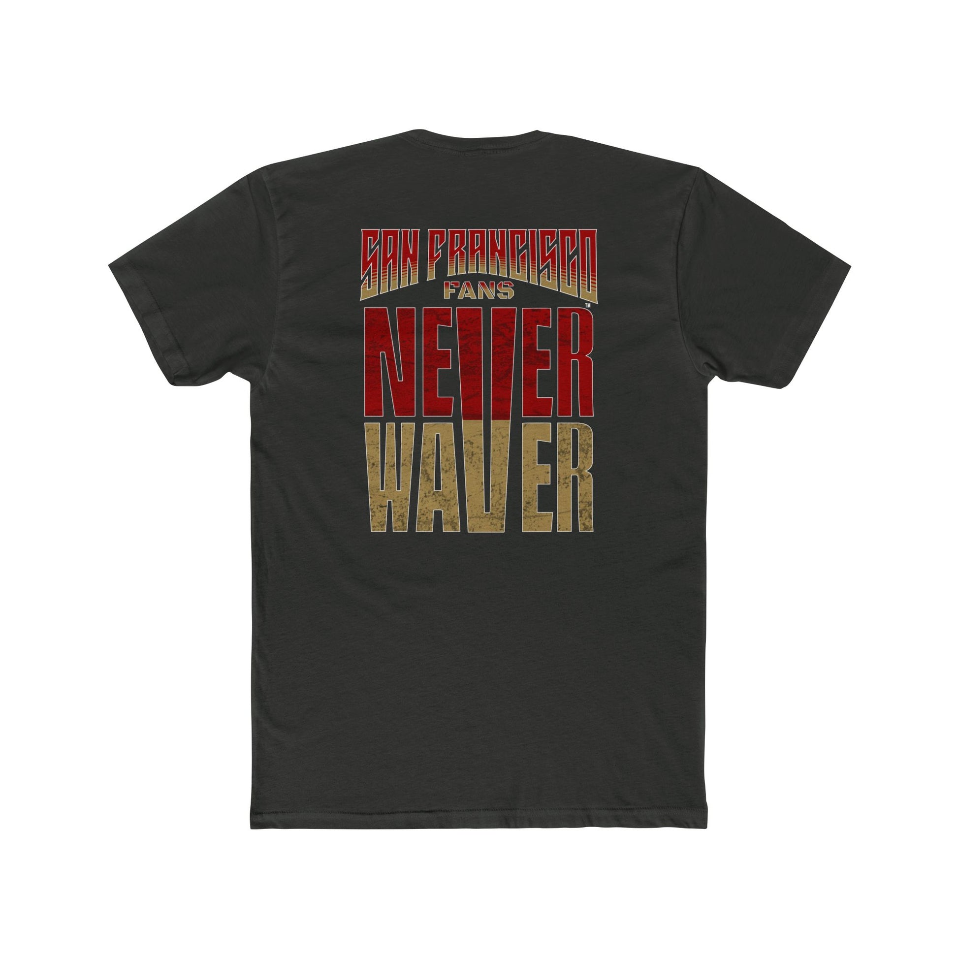San Francisco Fans Never Waver Unisex Cotton Crew Tee - Never Waver