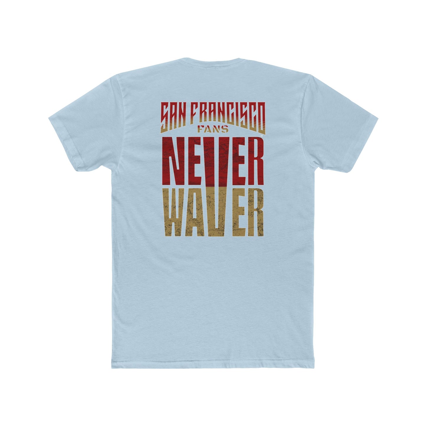 San Francisco Fans Never Waver Unisex Cotton Crew Tee - Never Waver