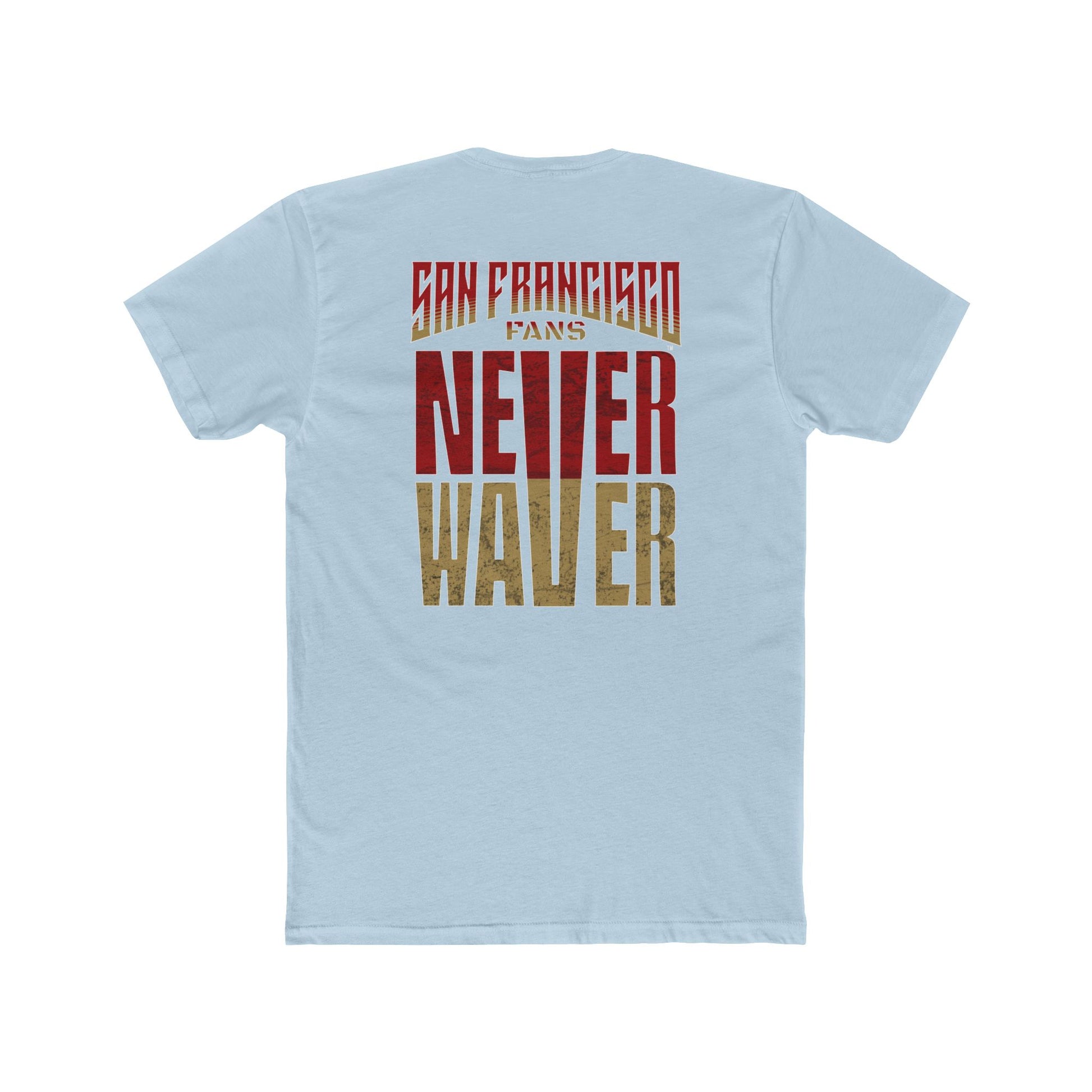 San Francisco Fans Never Waver Unisex Cotton Crew Tee - Never Waver