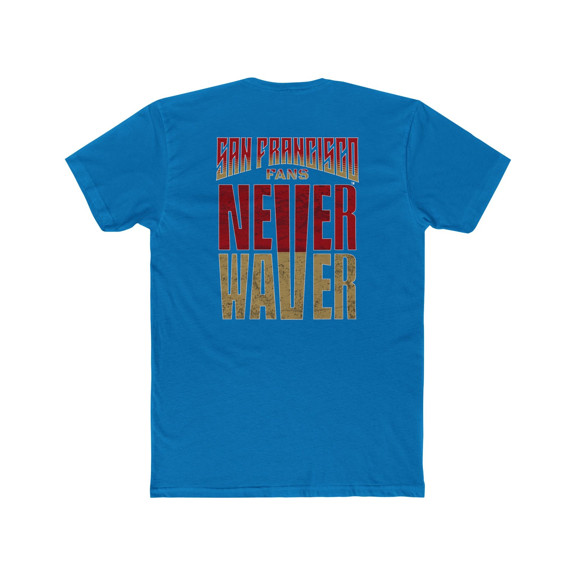 San Francisco Fans Never Waver Unisex Cotton Crew Tee - Never Waver