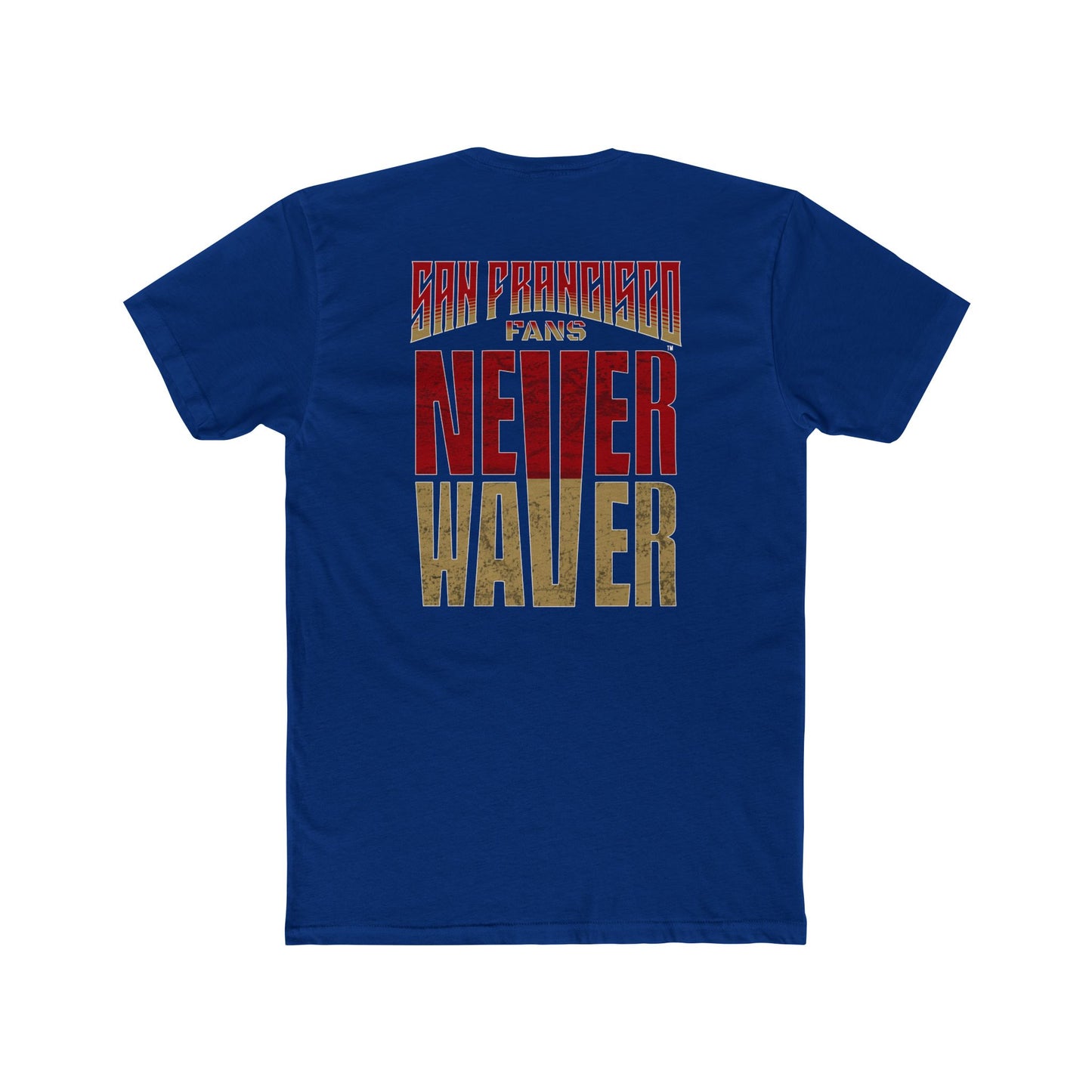 San Francisco Fans Never Waver Unisex Cotton Crew Tee - Never Waver
